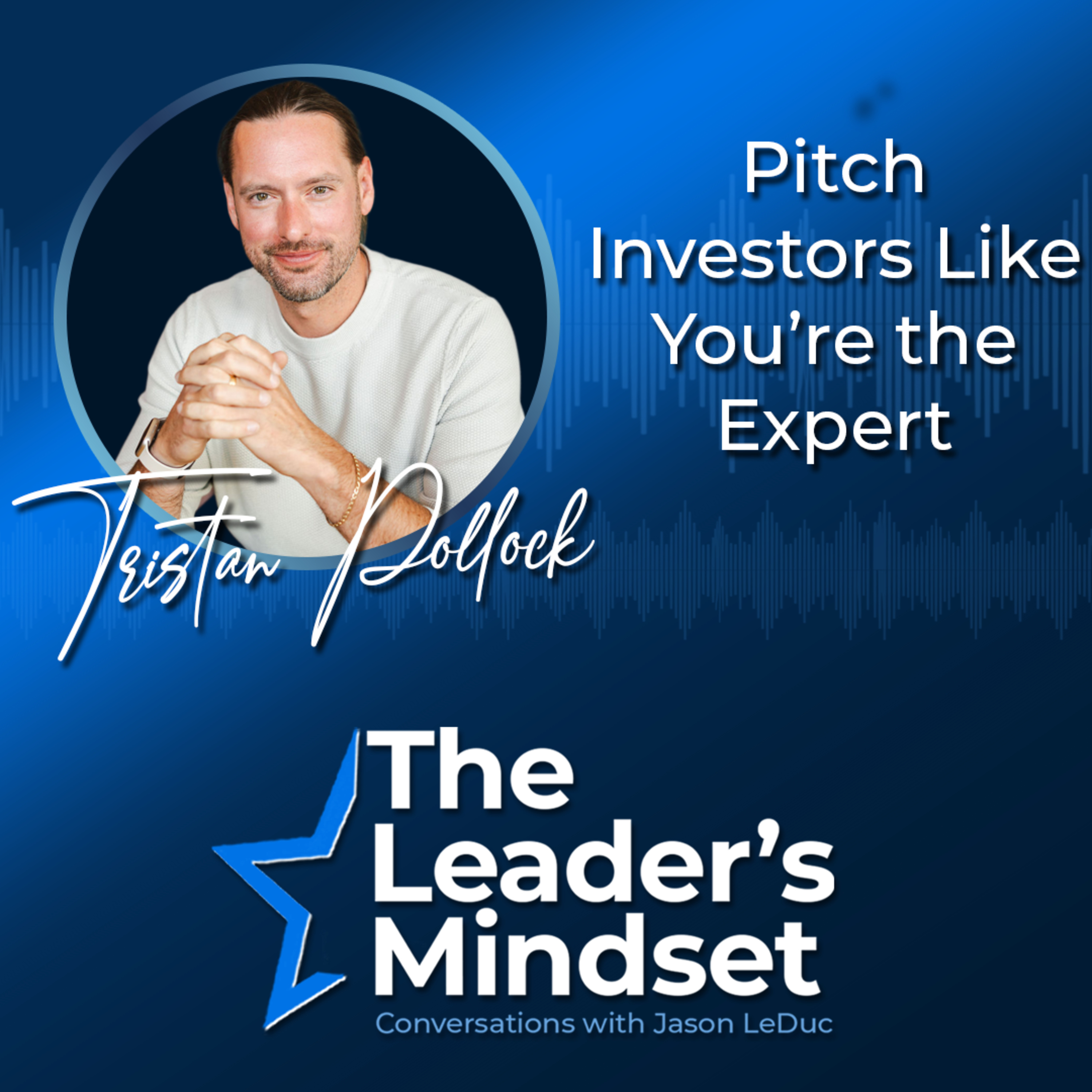 Pitch Investors Like You're the Expert — Tristan Pollock on Fundraising, Scaling Startups, & Building Movements episode artwork