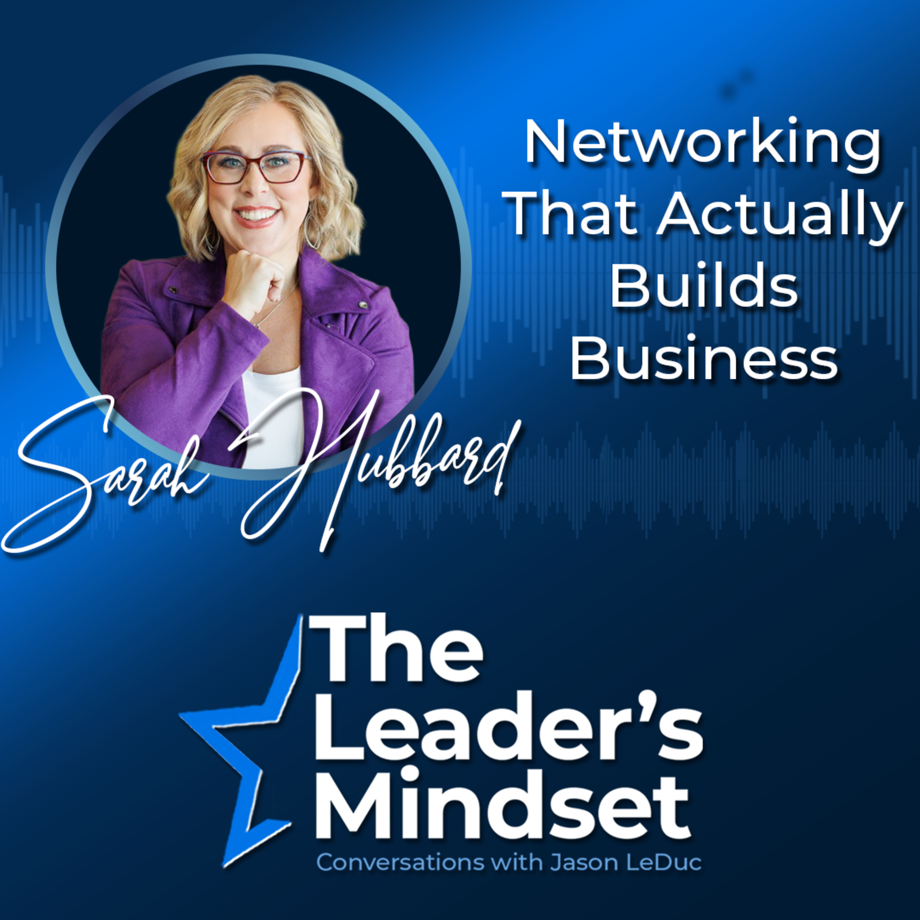 Networking That Actually Builds Business — Sarah Hubbard on Intentional Networking, Referral Partnerships, & Follow-Through episode artwork