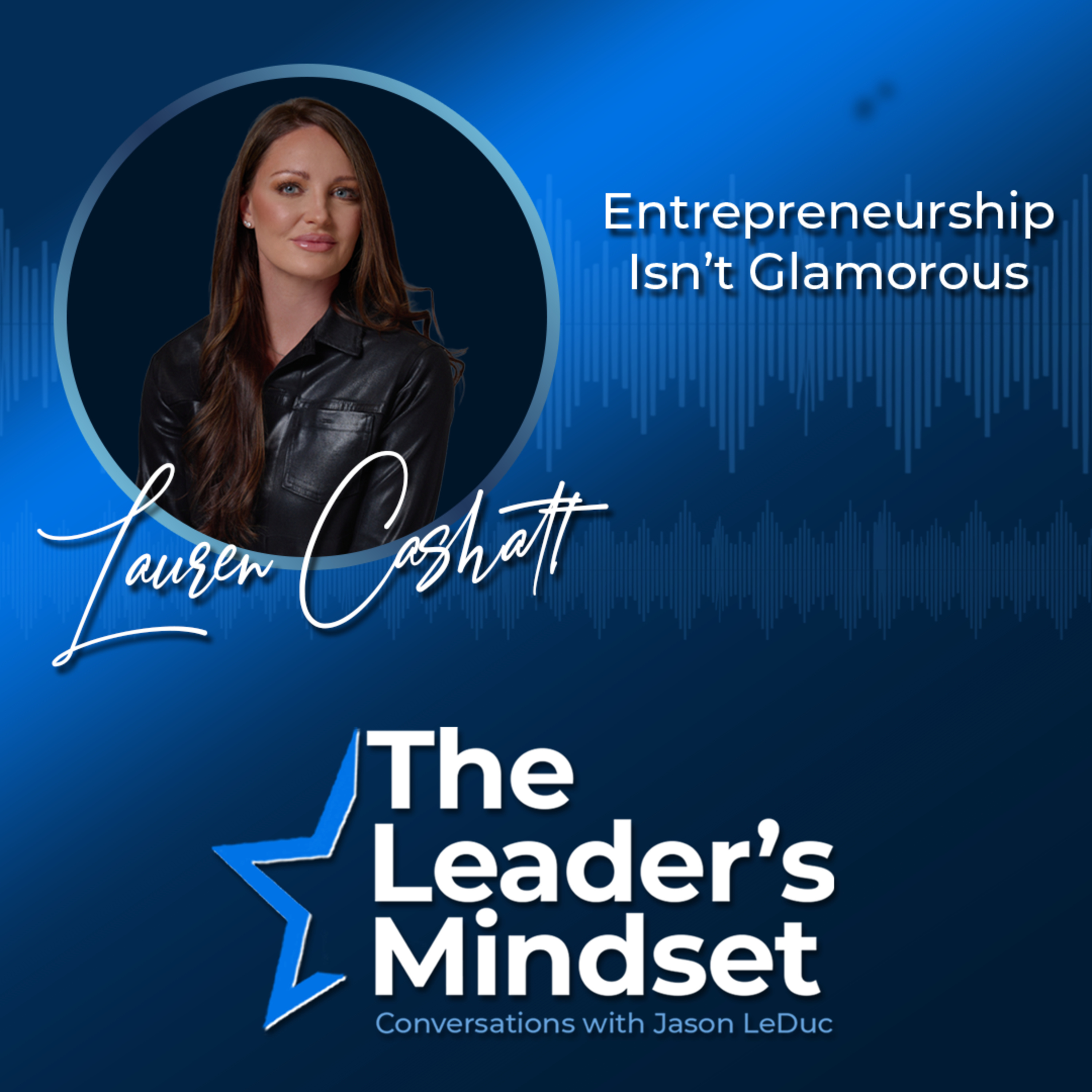 Entrepreneurship Isn't Glamorous — Lauren Cashatt on Building a Nonprofit, Leading Volunteers, & Mission-Driven Leadership episode artwork