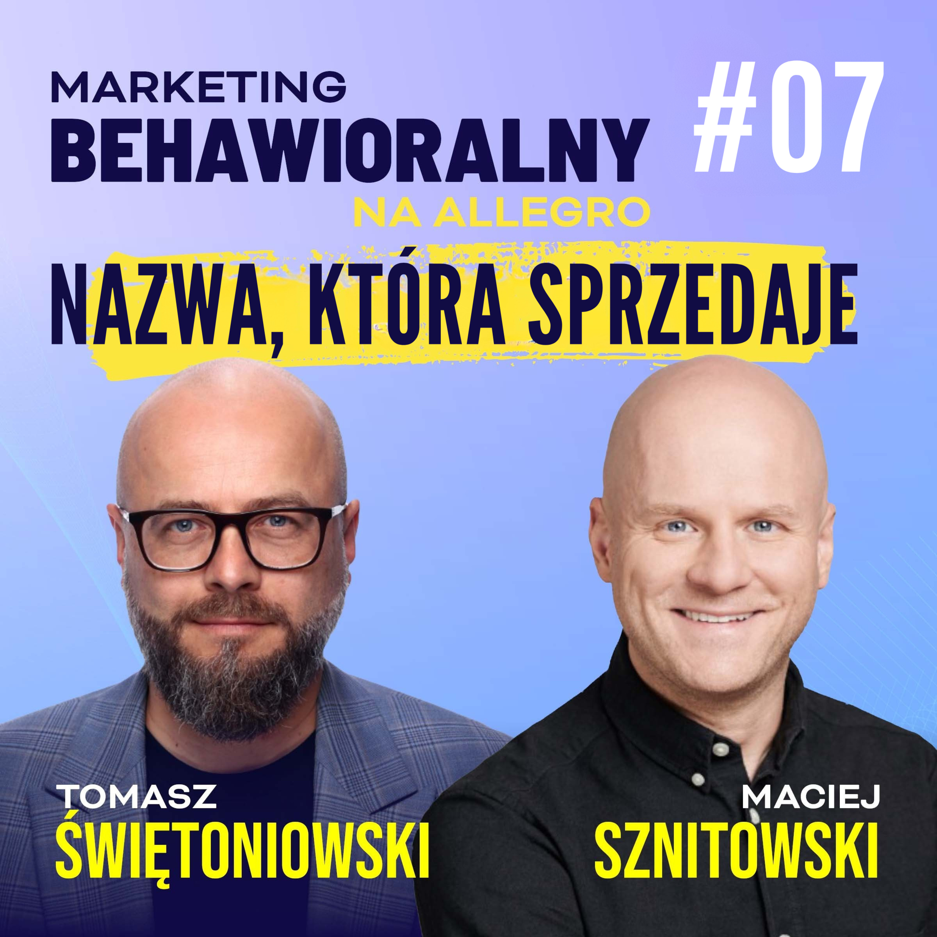 #7 | Maciej Sznitowski: Nazwa ma znaczenie. O marce, pamięci i zaufaniu klientów na Allegro. episode artwork