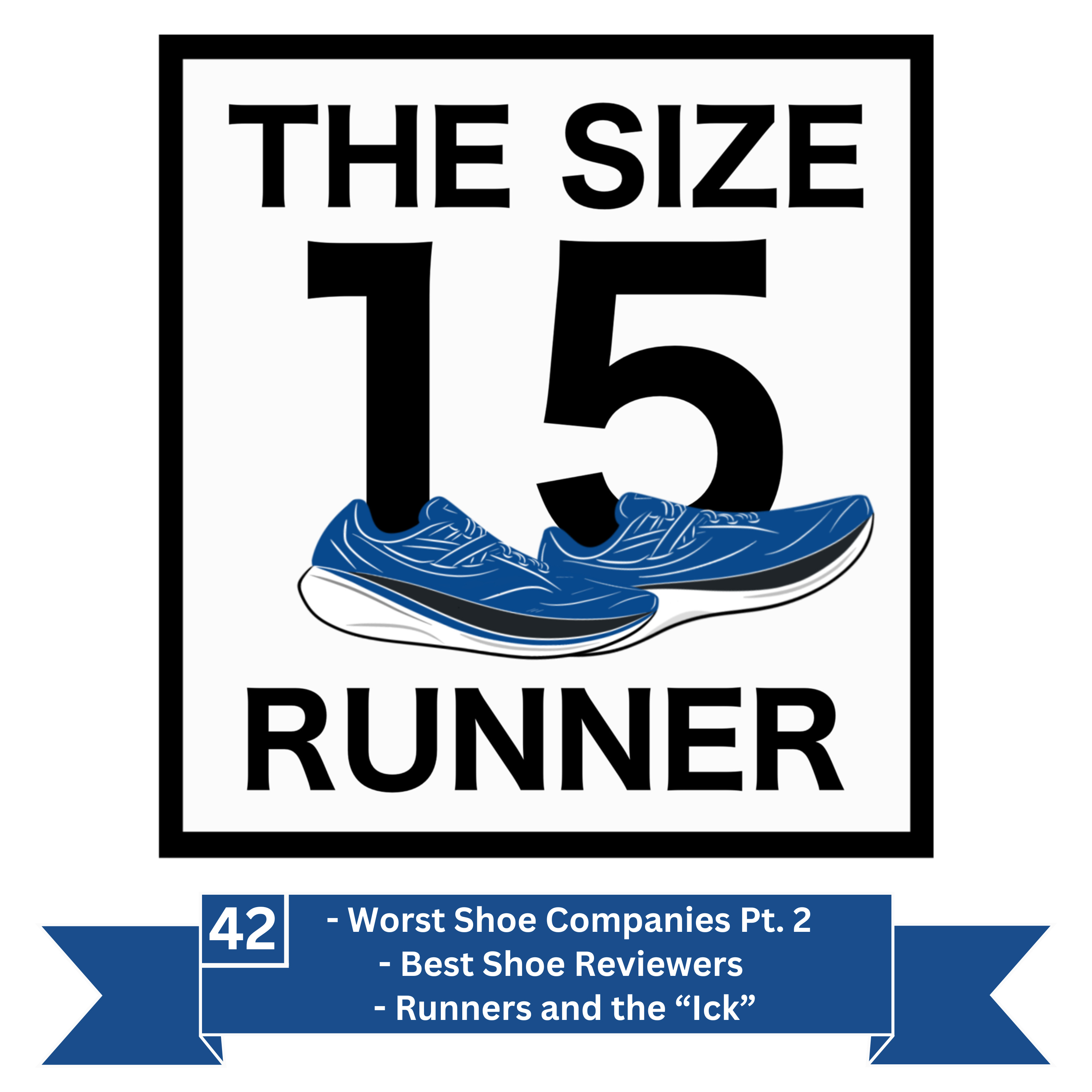 42. Best Shoe Reviewers, Worst Shoe Companies Part 2, & Runners and the “Ick”
