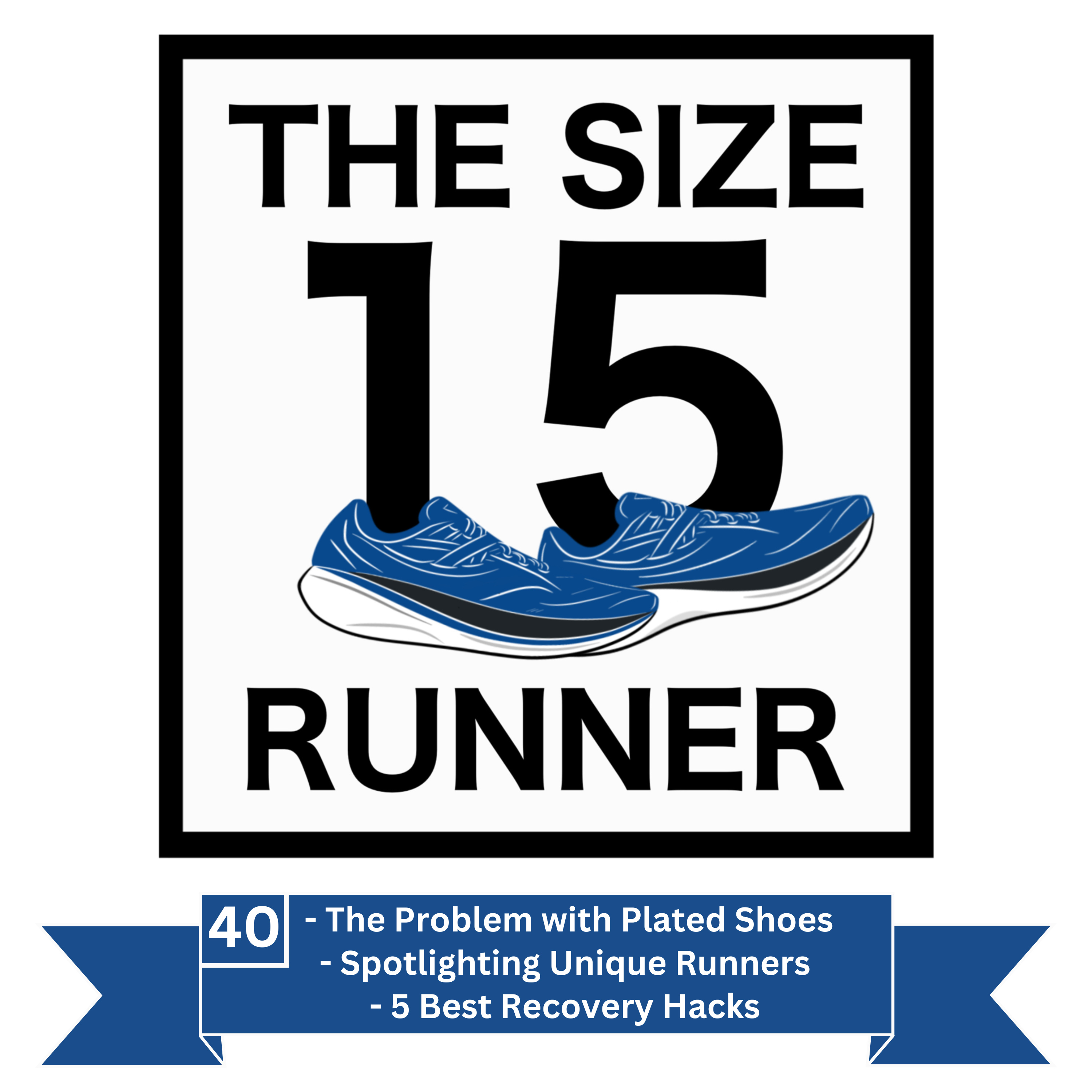 40. The Problem with Plated Shoes, 5 Best Recovery Hacks, & Spotlighting Unique Runners