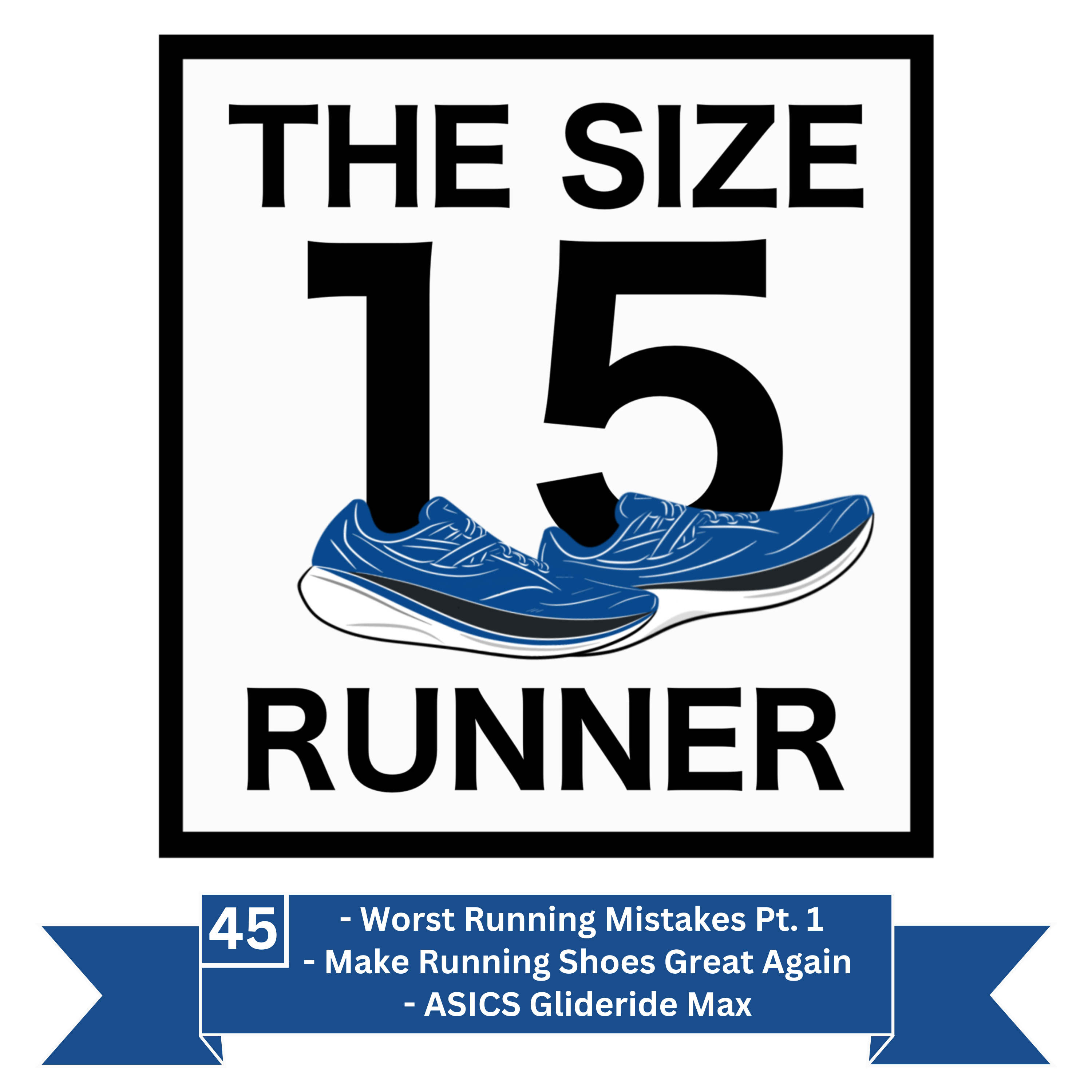 45. Making Running Shoes Great Again, ASICS Glideride Max, & Worst Running Mistakes Part 1