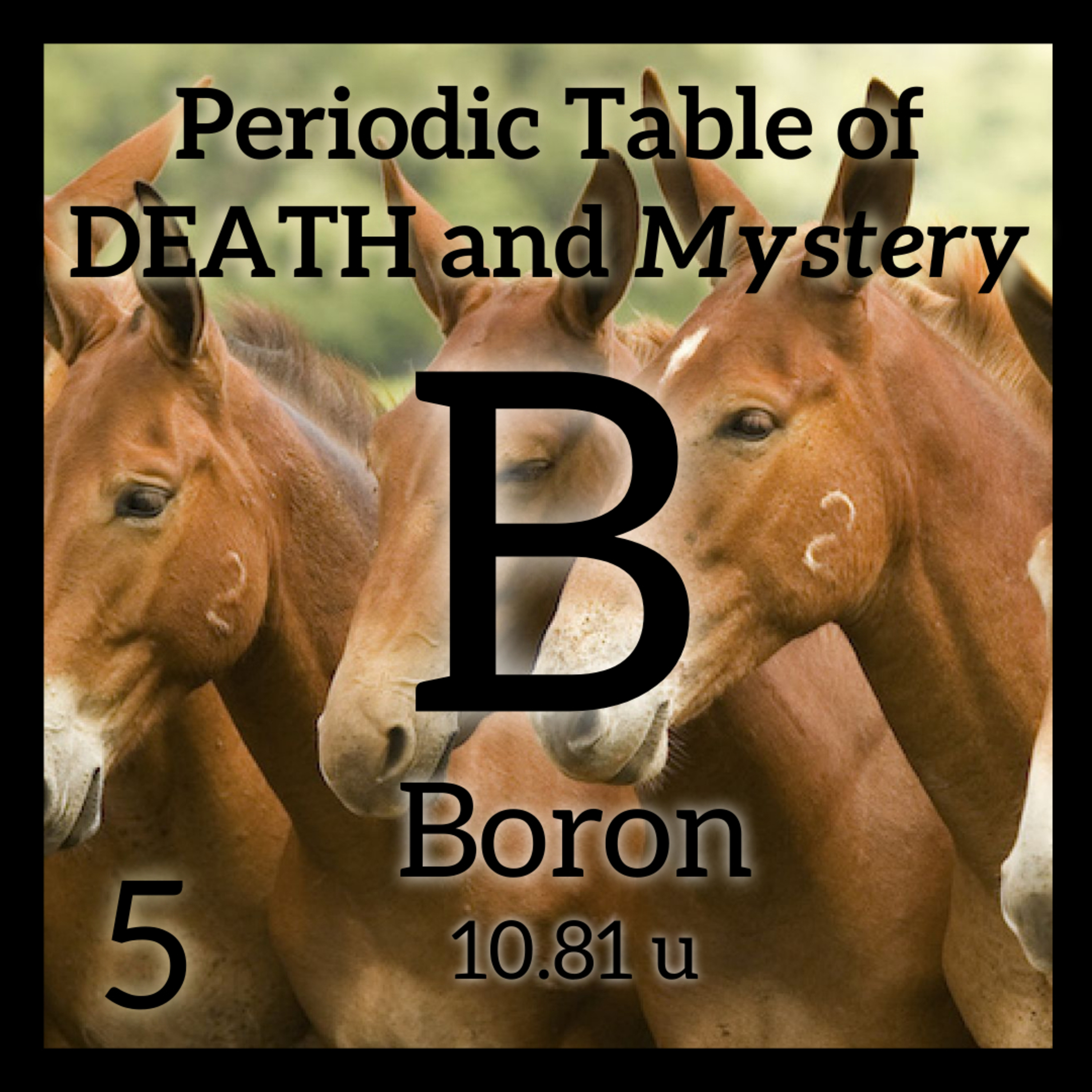 Boron, the 20-Mule Team, and the Periodic Table of Death and Mystery