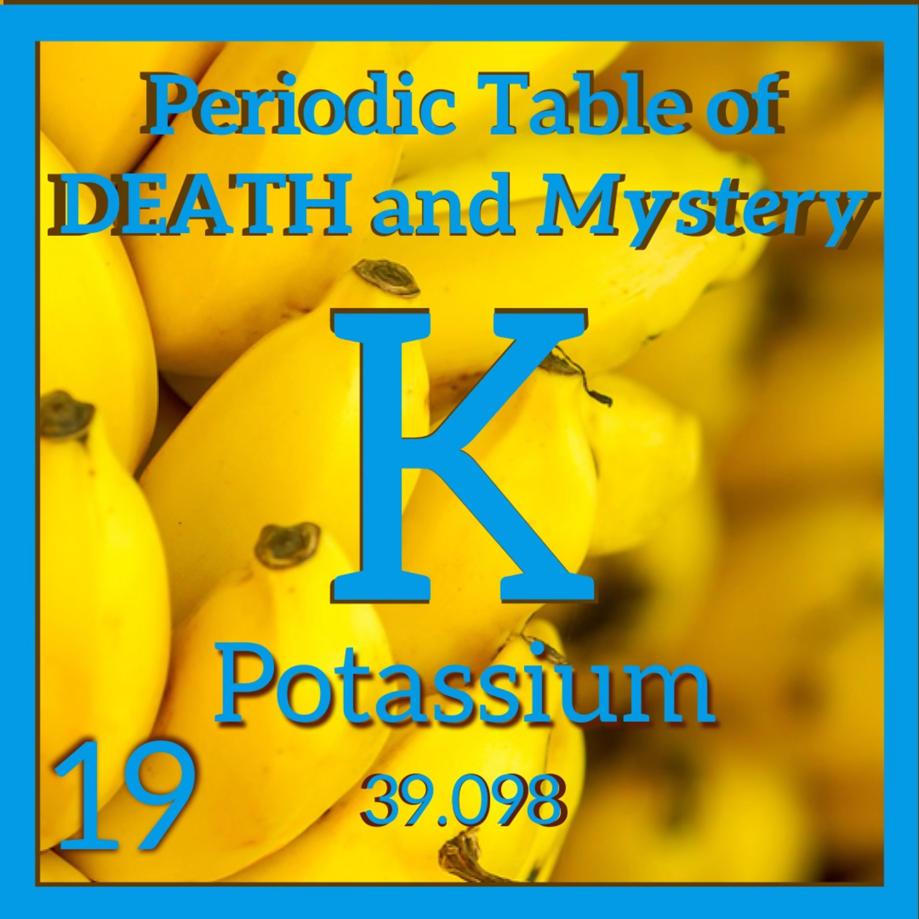Potassium, Killer Bananas, and the Periodic Table of Death and Mystery episode artwork