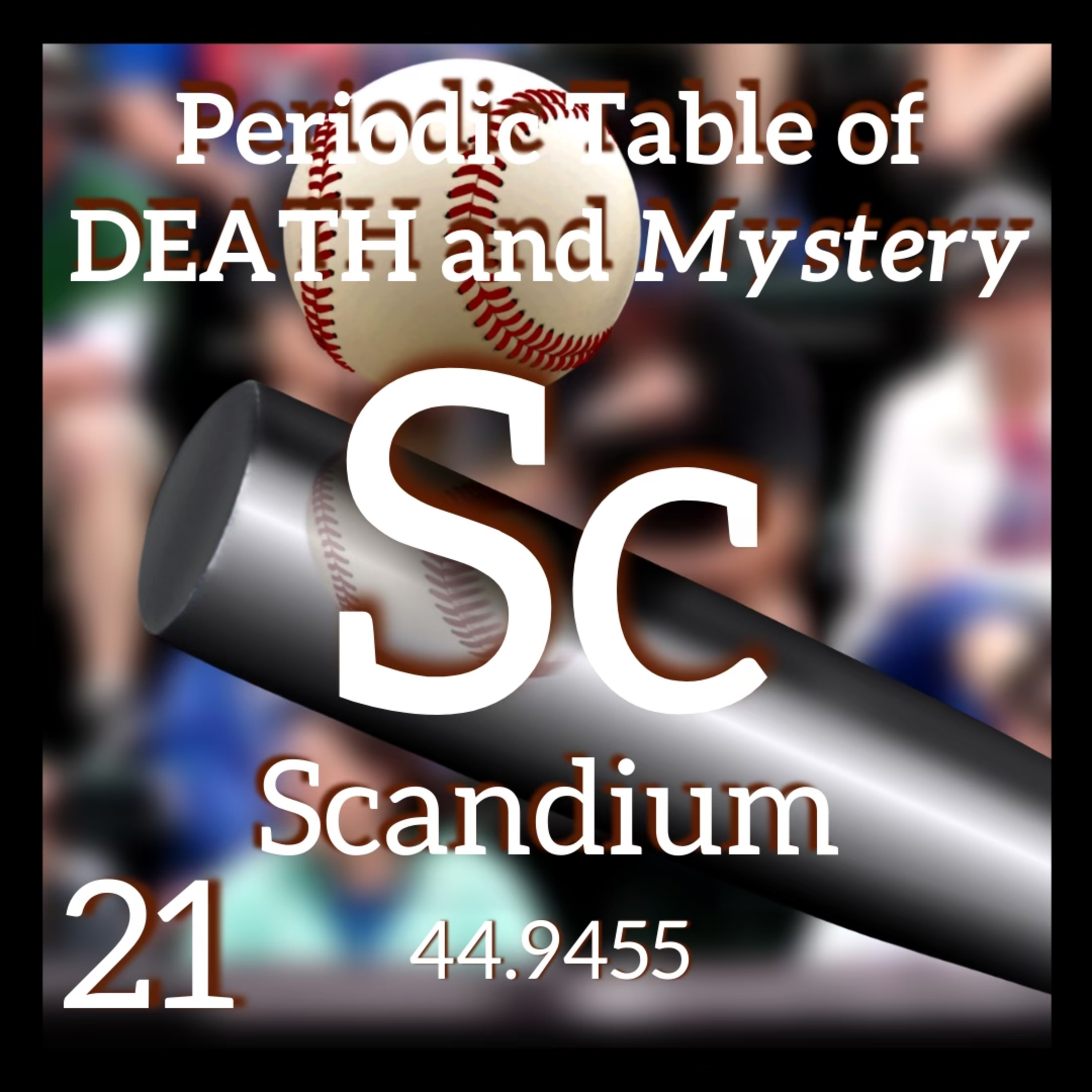 Scandium, Baseball, and the Periodic Table of Death and Mystery