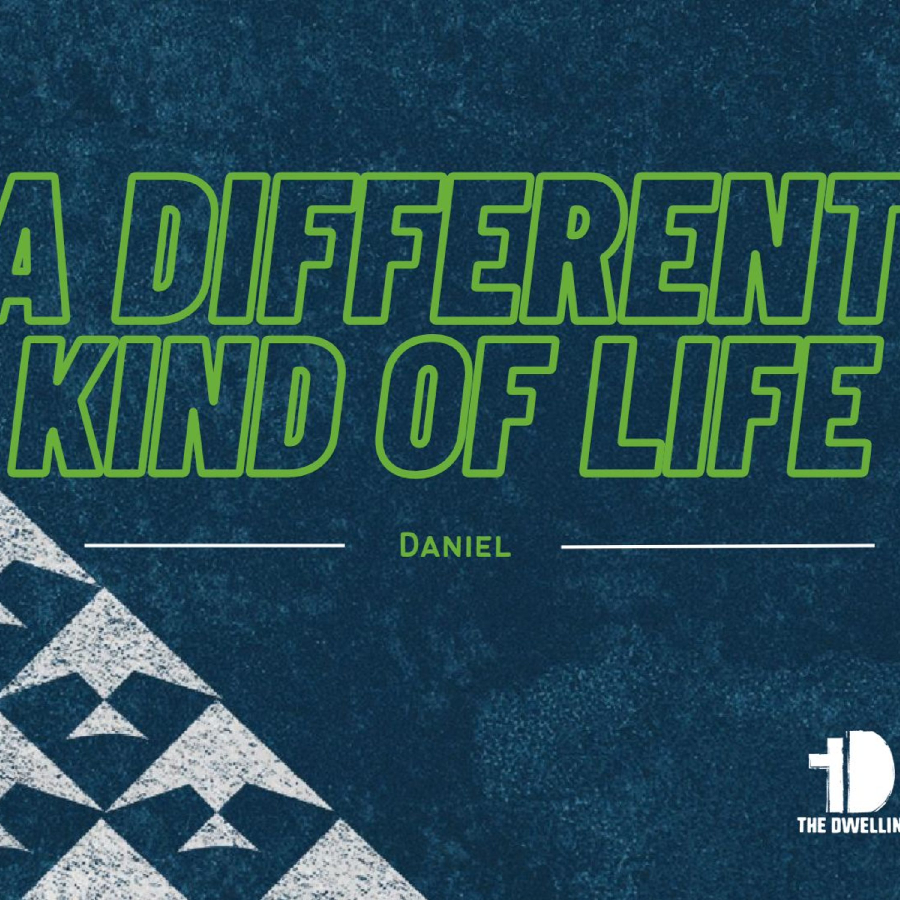 Daniel 9 / A DIFFERENT KIND OF LIFE