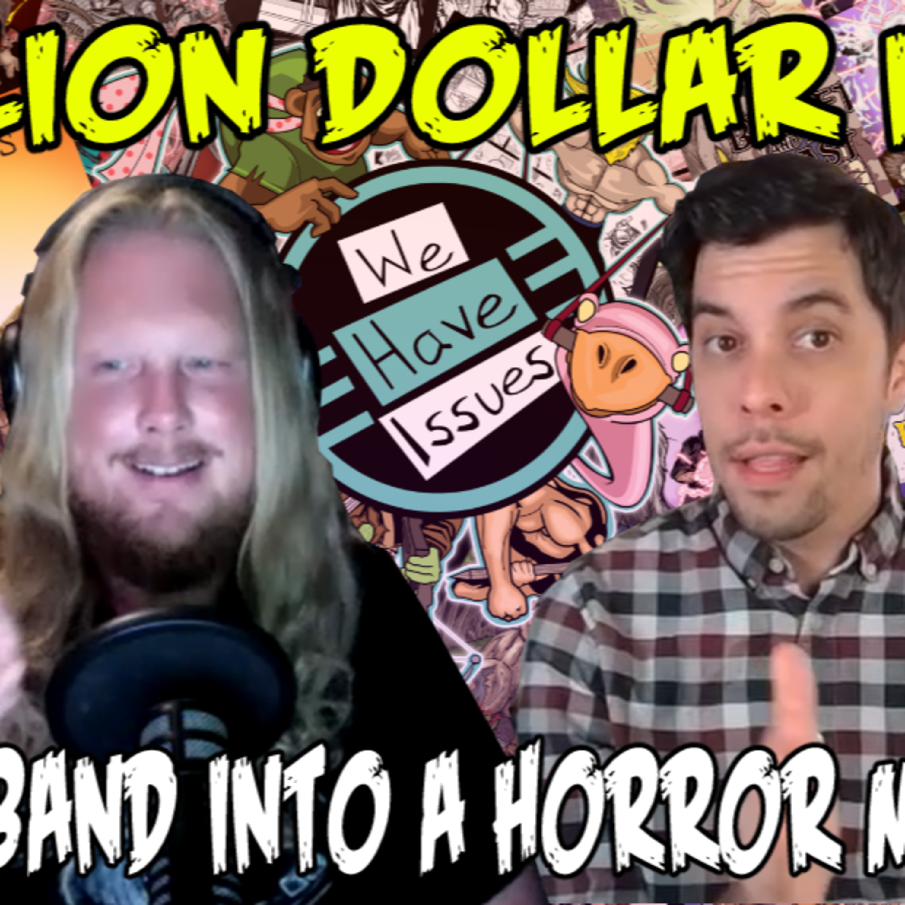 We Have Issues | A Billion Dollar Idea | Drop A Band Into a Horror Movie | #153 episode artwork
