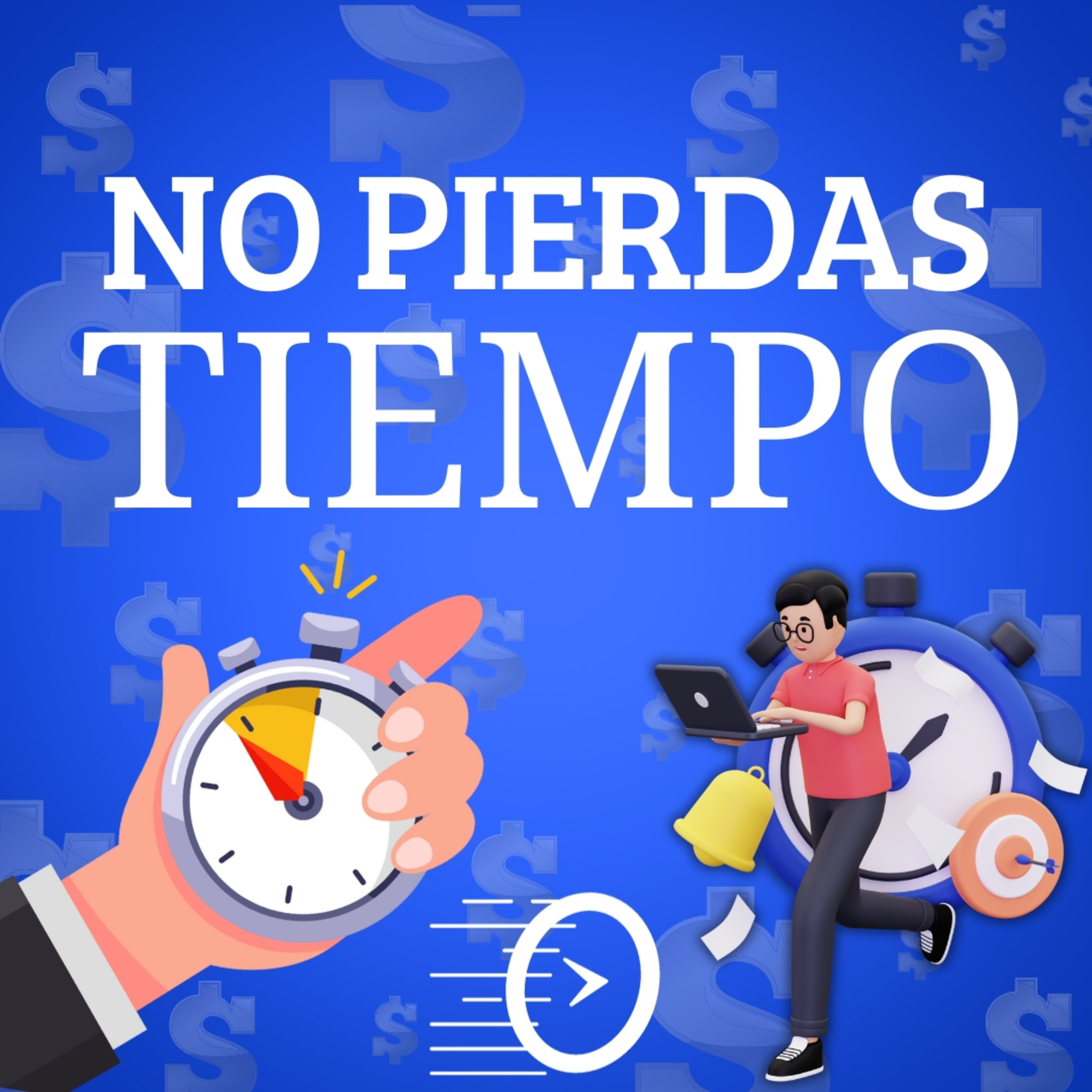 No Pierdas el Tiempo | Podcast del Dinero by BS episode artwork