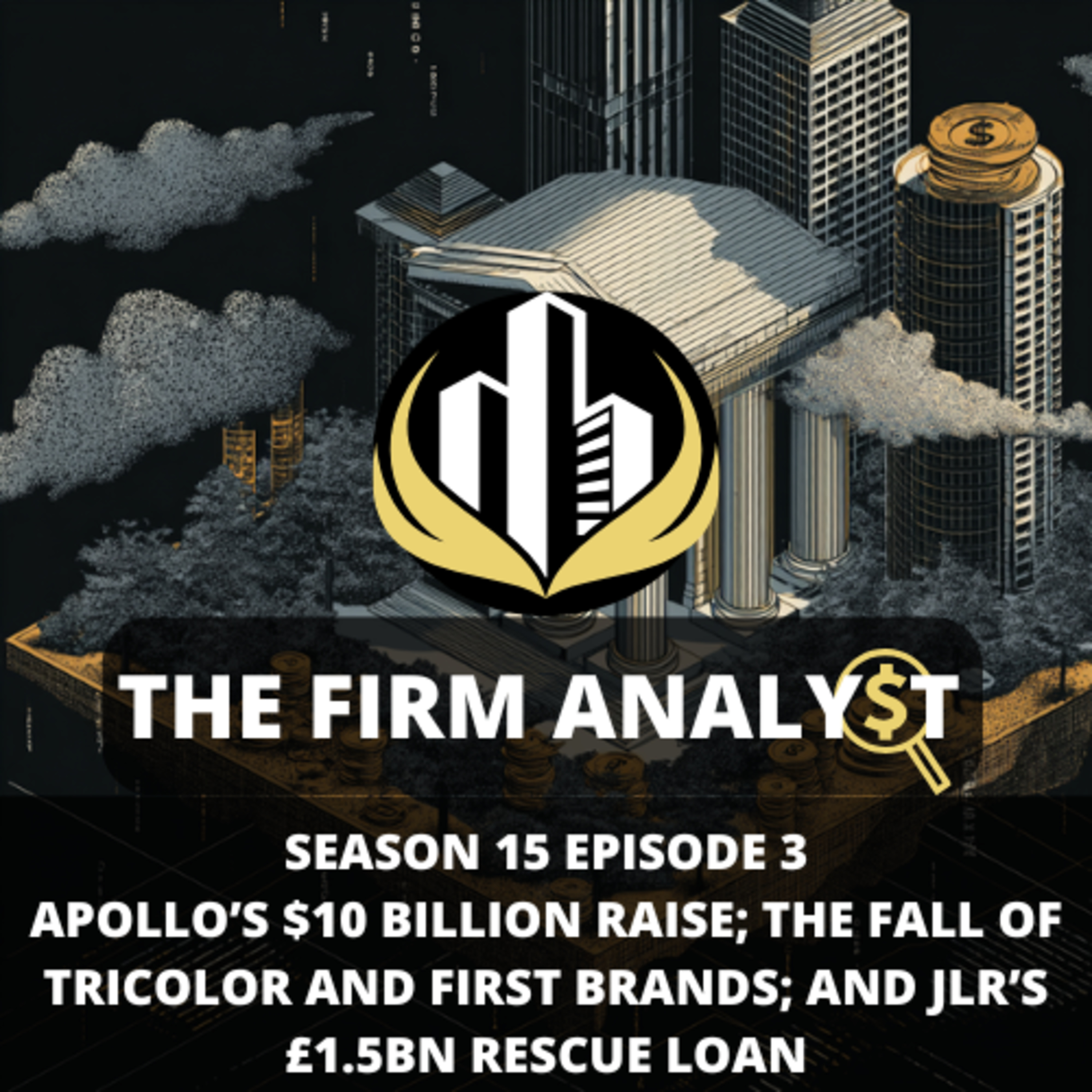 S15EP3: Apollo to Raise $10 Billion Using Savvy Structured Finance Techniques; The Fall of Tricolor Holdings and First Brand - Explained; and UK to Rescue Jaguar Land Rover with £1.5bn Loan Guarantee episode artwork