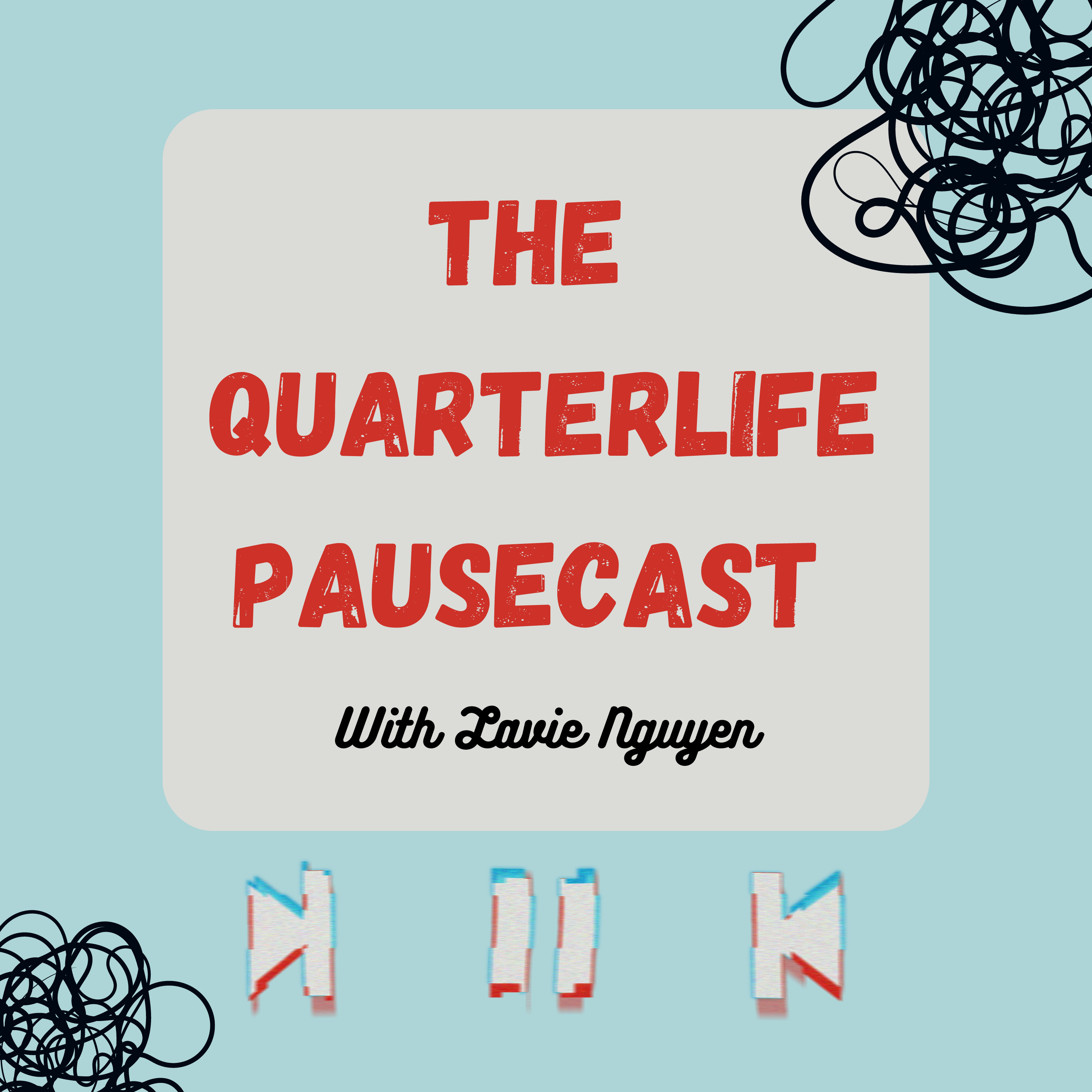 Welcome to the Quarterlife Pausecast with Lavie Nguyen