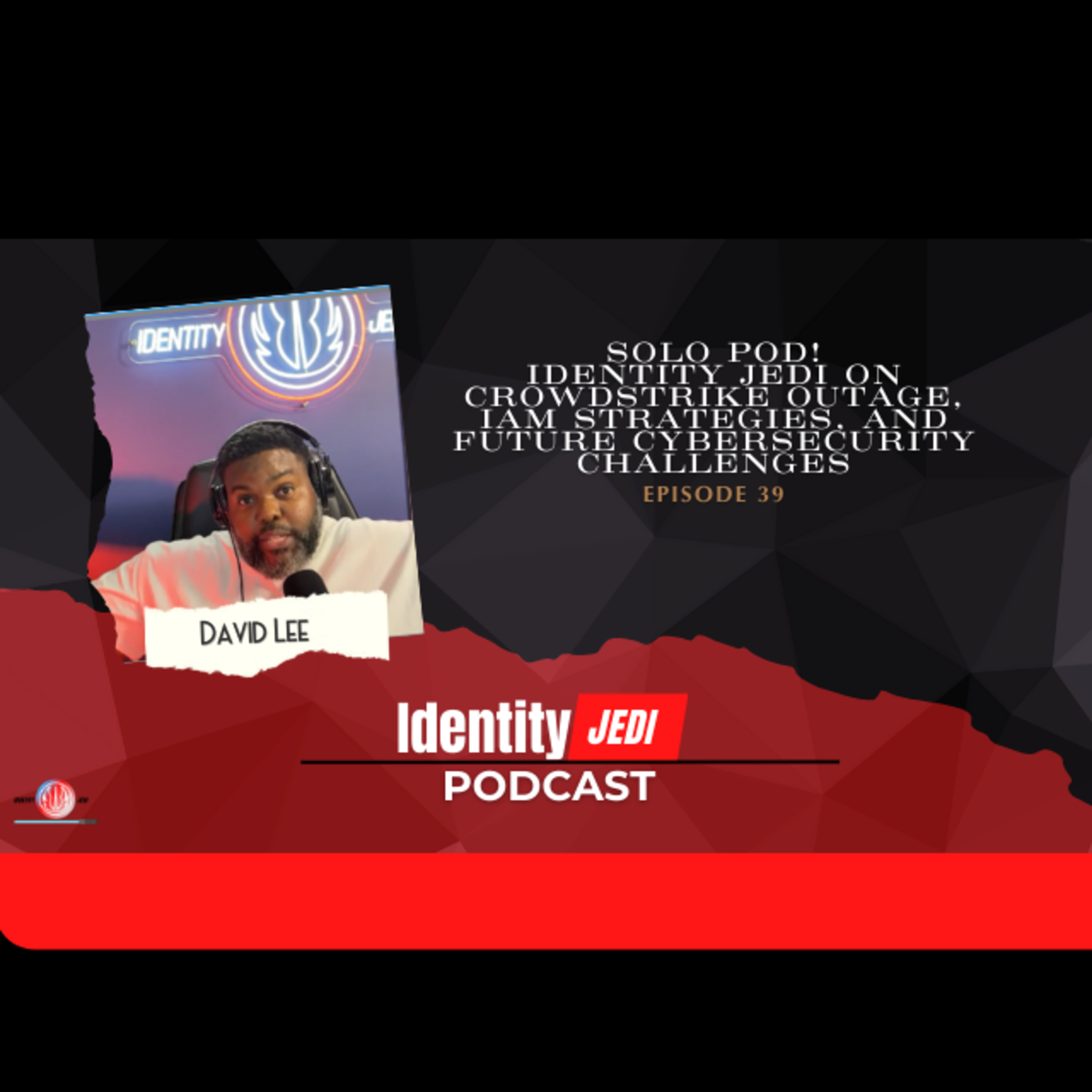 Identity Jedi on CrowdStrike Outage, IAM Strategies, and Future Cybersecurity Challenges