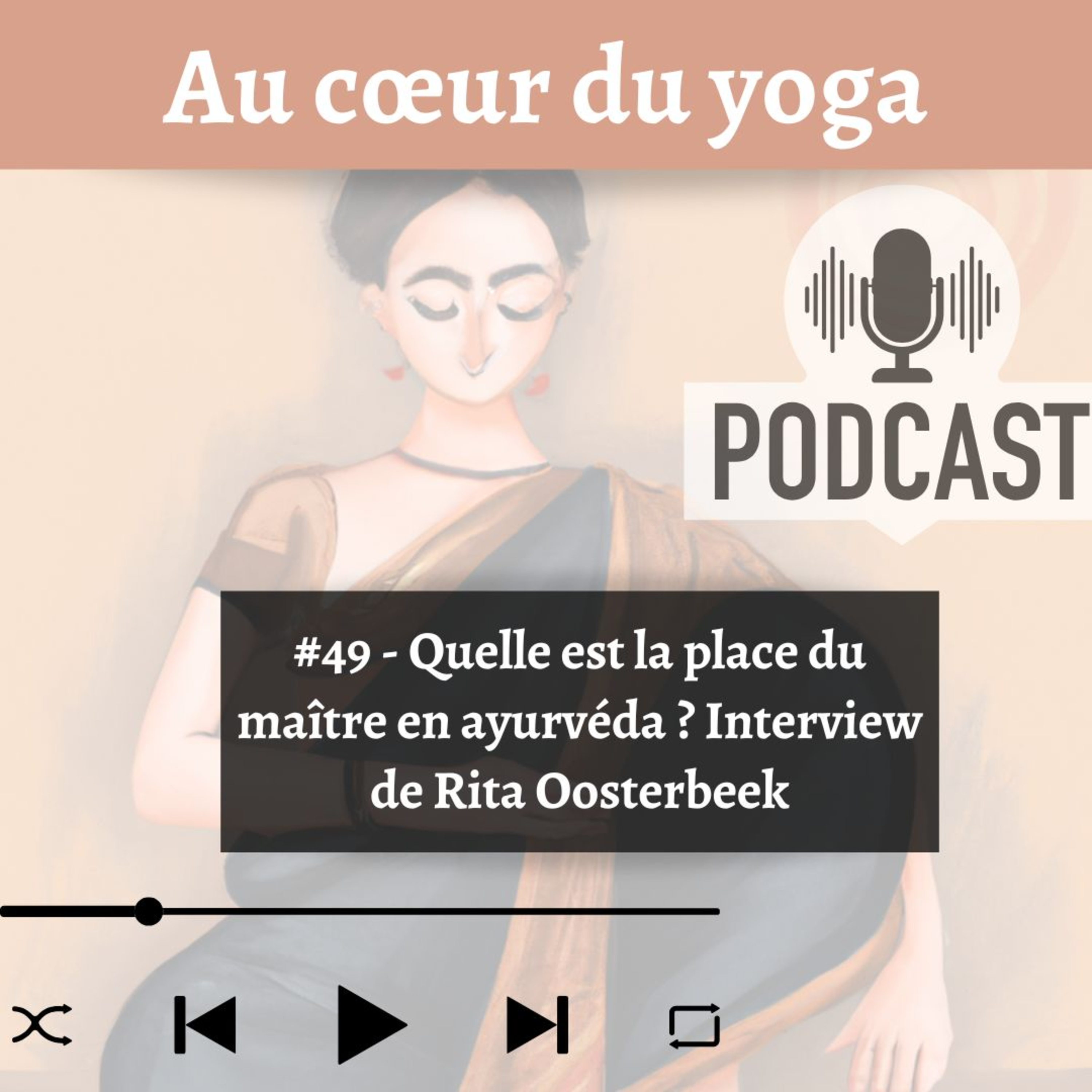 #49 – Quelle est la place du maître en ayurvéda ? Interview de Rita Oosterbeek