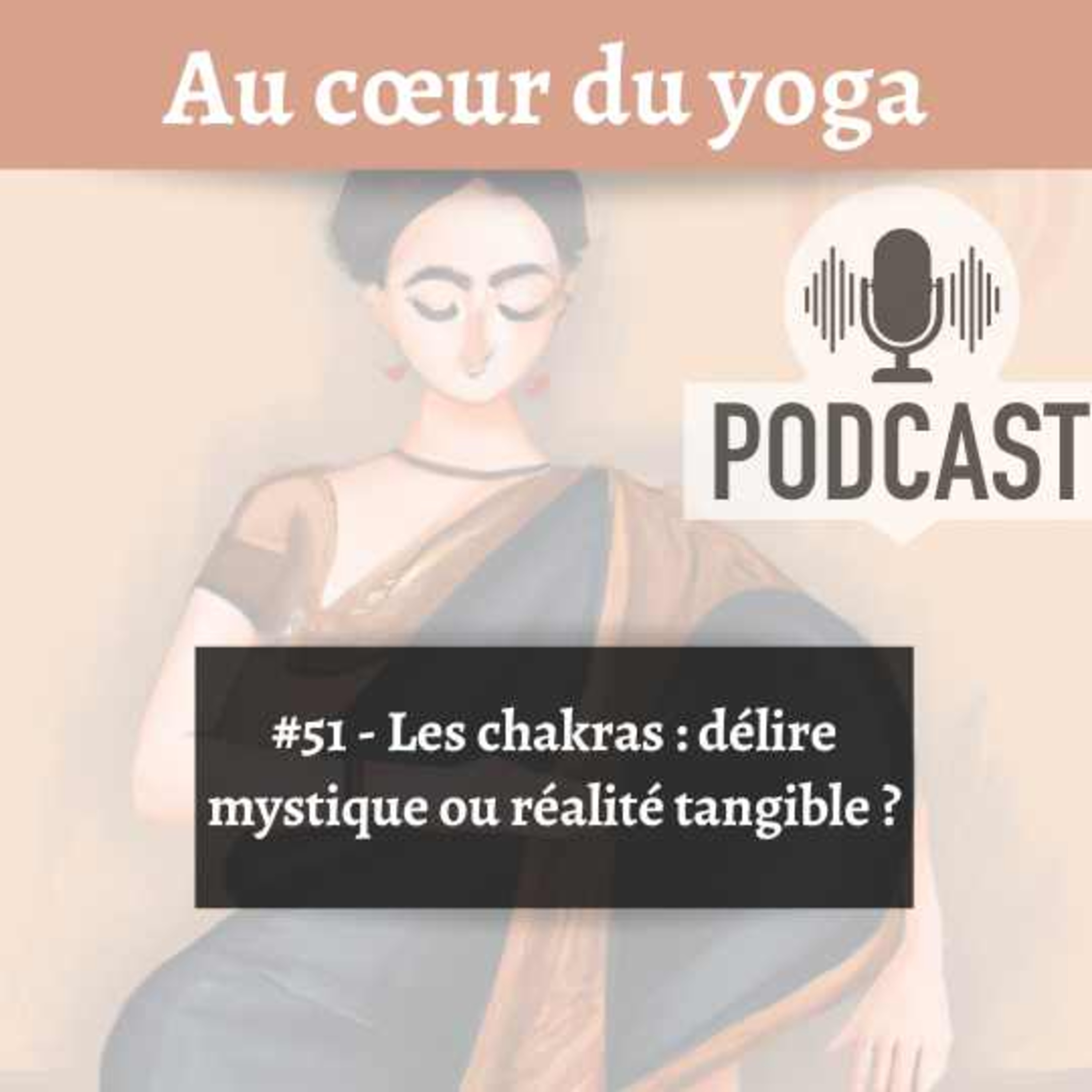 #51 - Les chakras : délire mystique ou réalité tangible ?