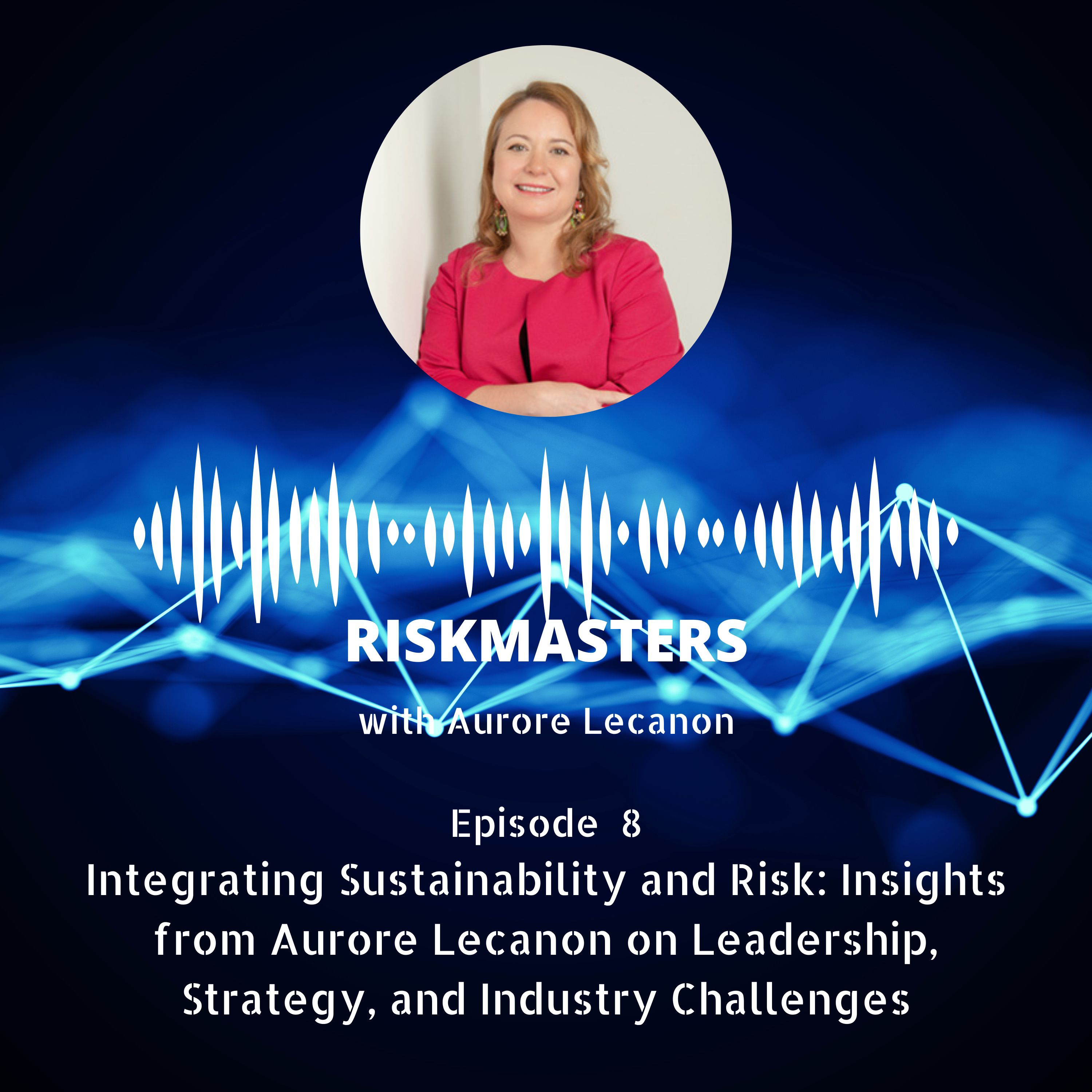 Integrating Sustainability and Risk: Insights from Aurore Lecanon on Leadership, Strategy, and Industry Challenges (CPD-accredited)