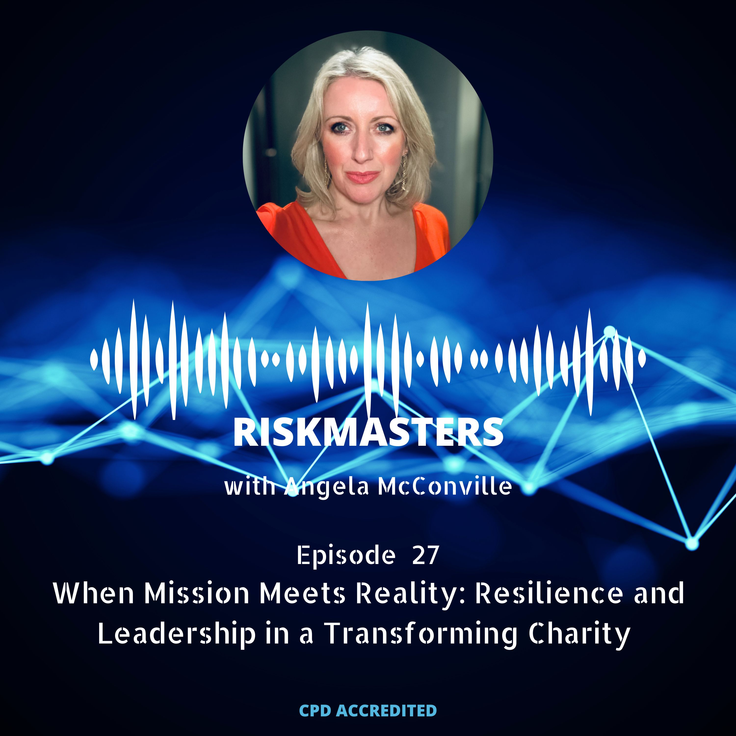 When Mission Meets Reality: Resilience and Leadership in a Transforming Charity with Angela McConville
