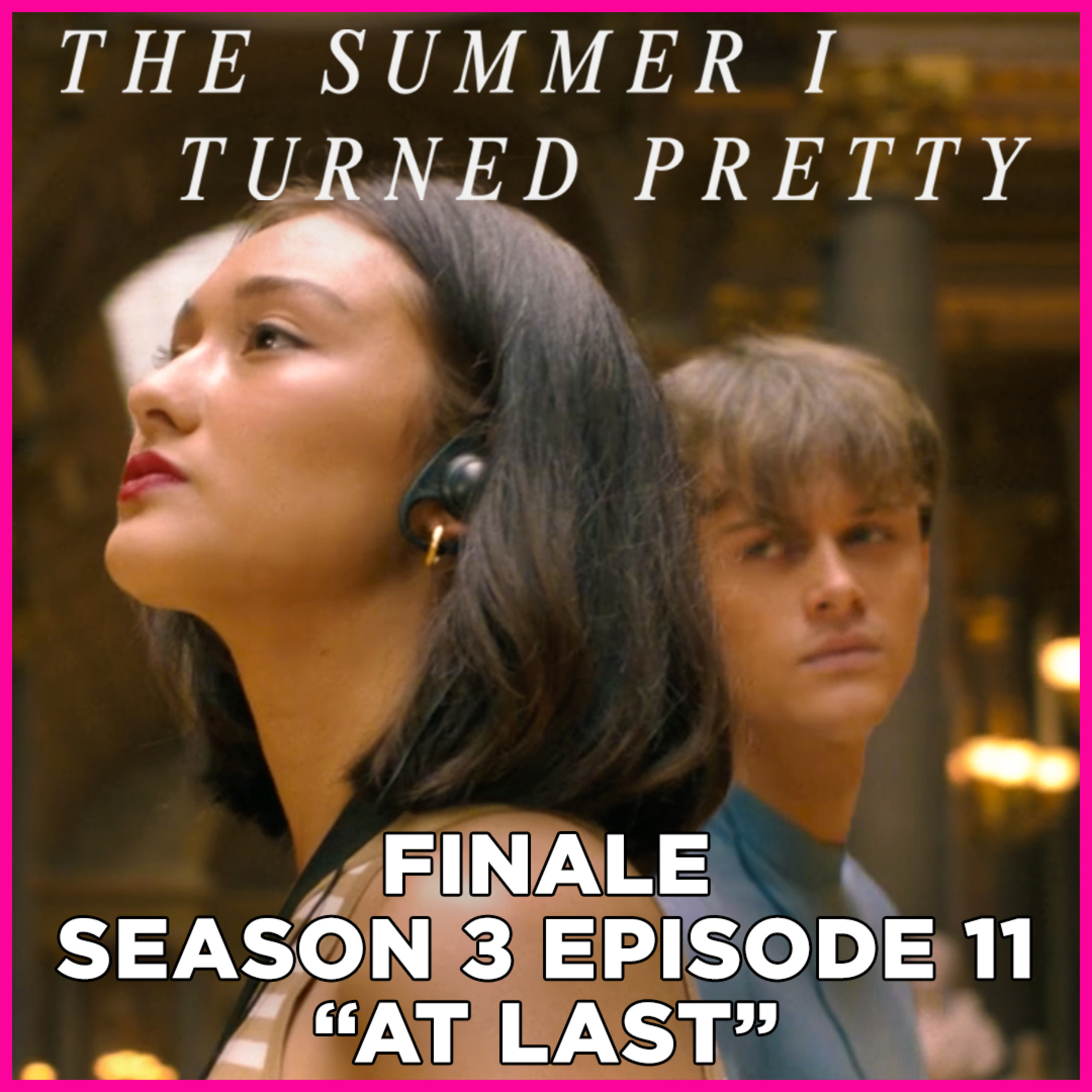 The Summer I Turned Pretty FINALE | Season 3 Episode 11 "At Last" + TSITP Movie (Live Podcast)