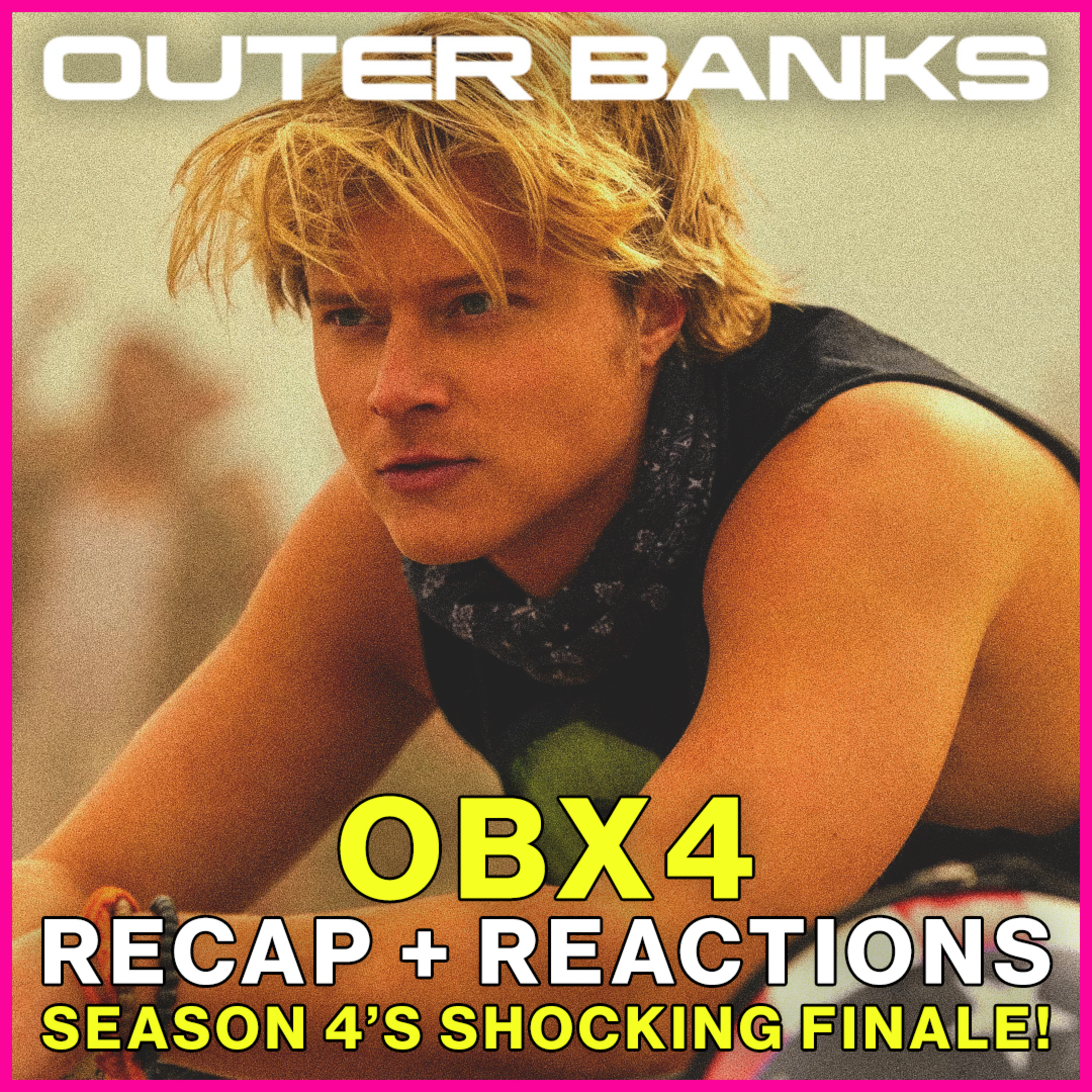 Outer Banks Season 4 Episodes 6 to 10 on Netflix - Breakdown of the Shocking Finale! episode artwork