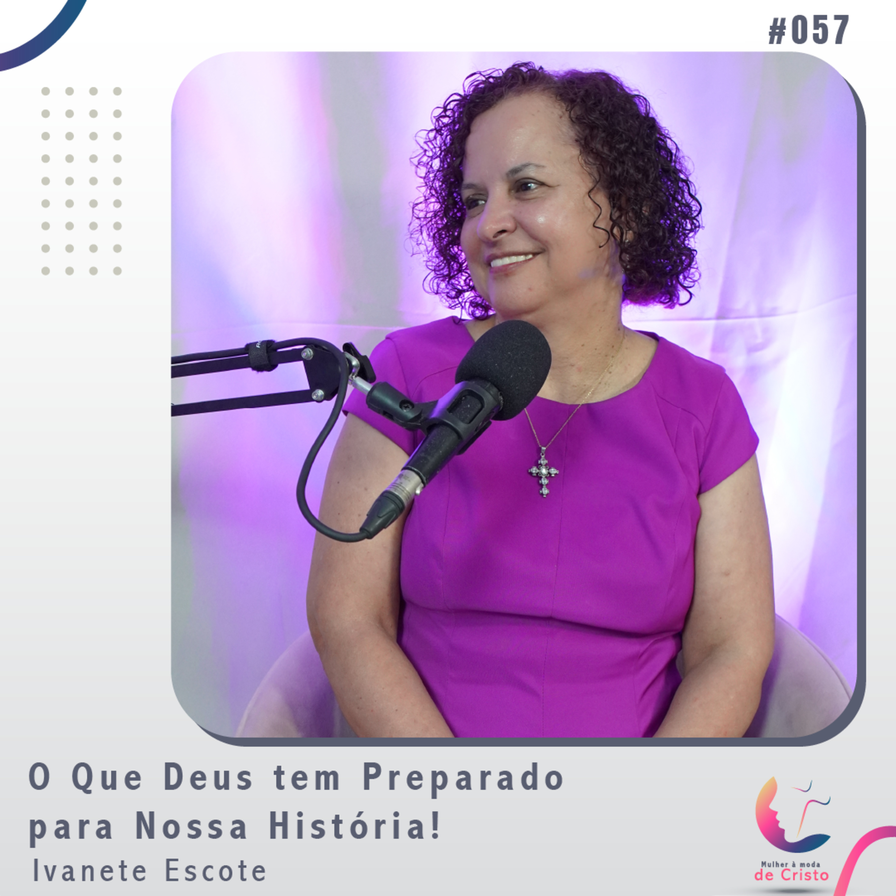 O Que Deus tem Preparado para Nossa História! | Ivanete Escote #057 episode artwork