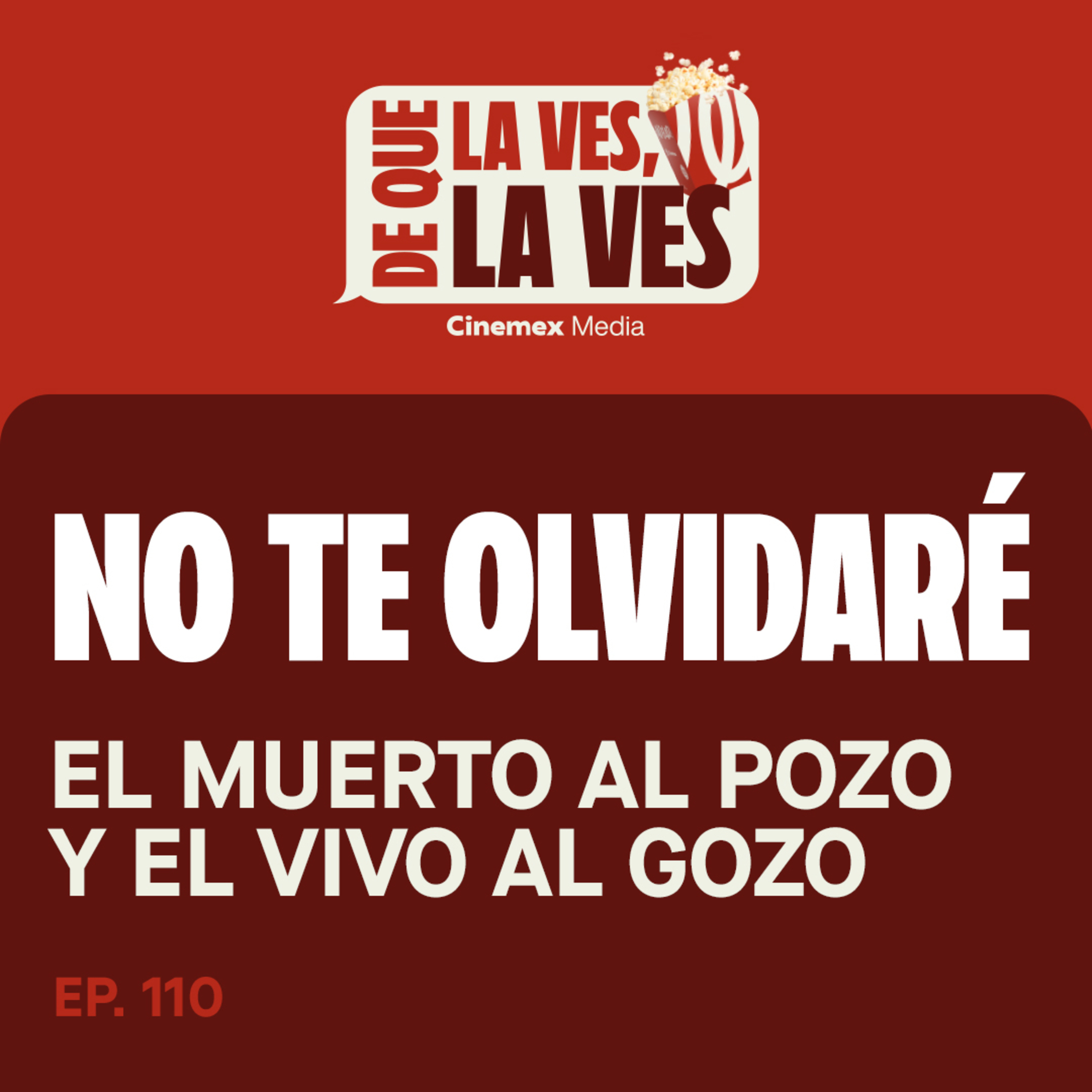 #110. EL MUERTO AL POZO Y EL VIVO AL GOZO | No te Olvidaré  episode artwork