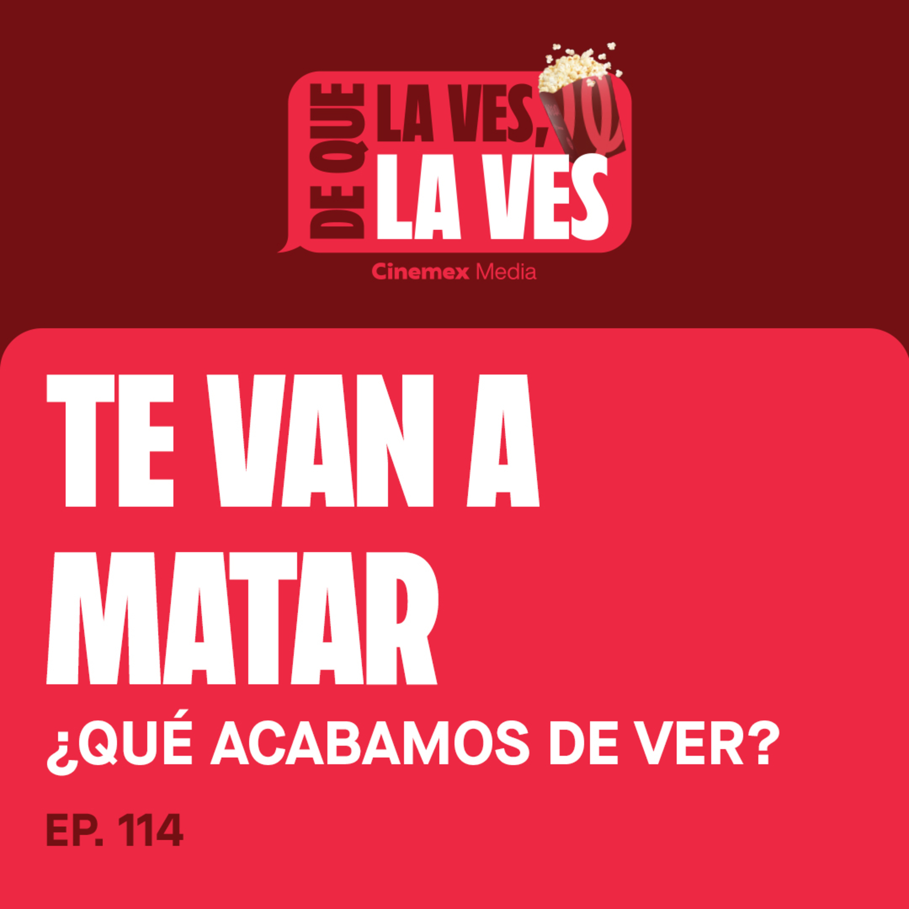 #114. ¿QUÉ ACABAMOS DE VER? | Te Van a Matar  episode artwork