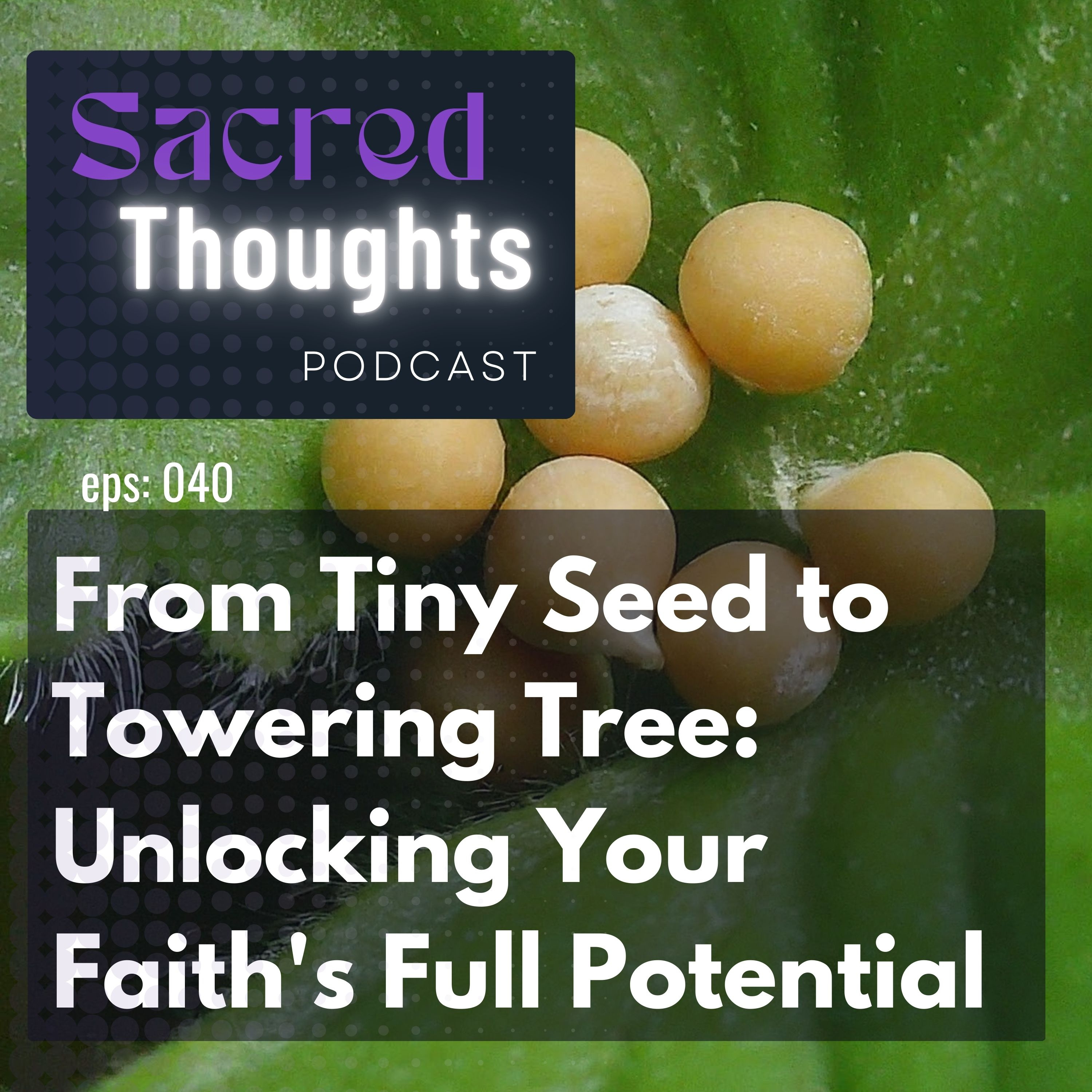 From Tiny Seed to Towering Tree: Unlocking Your Faith's Full Potential episode artwork