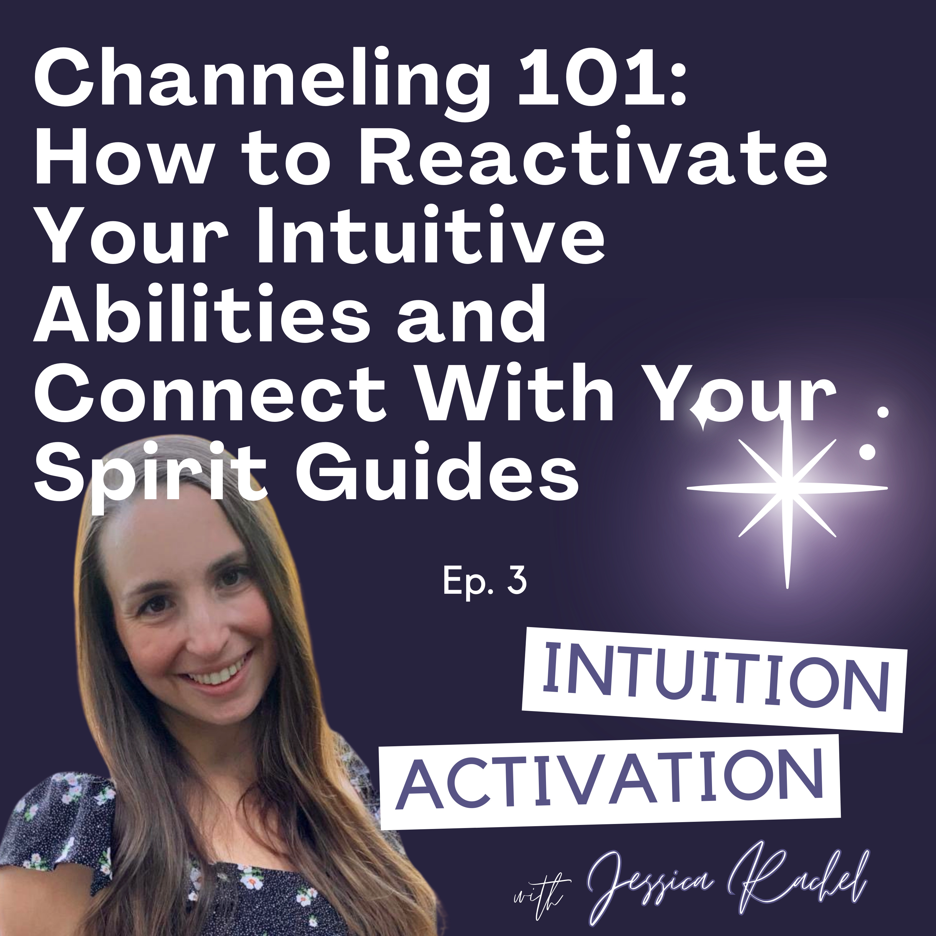 3. Channeling 101: How to Reactivate Your Intuitive Abilities and Connect With Your Spirit Guides episode artwork