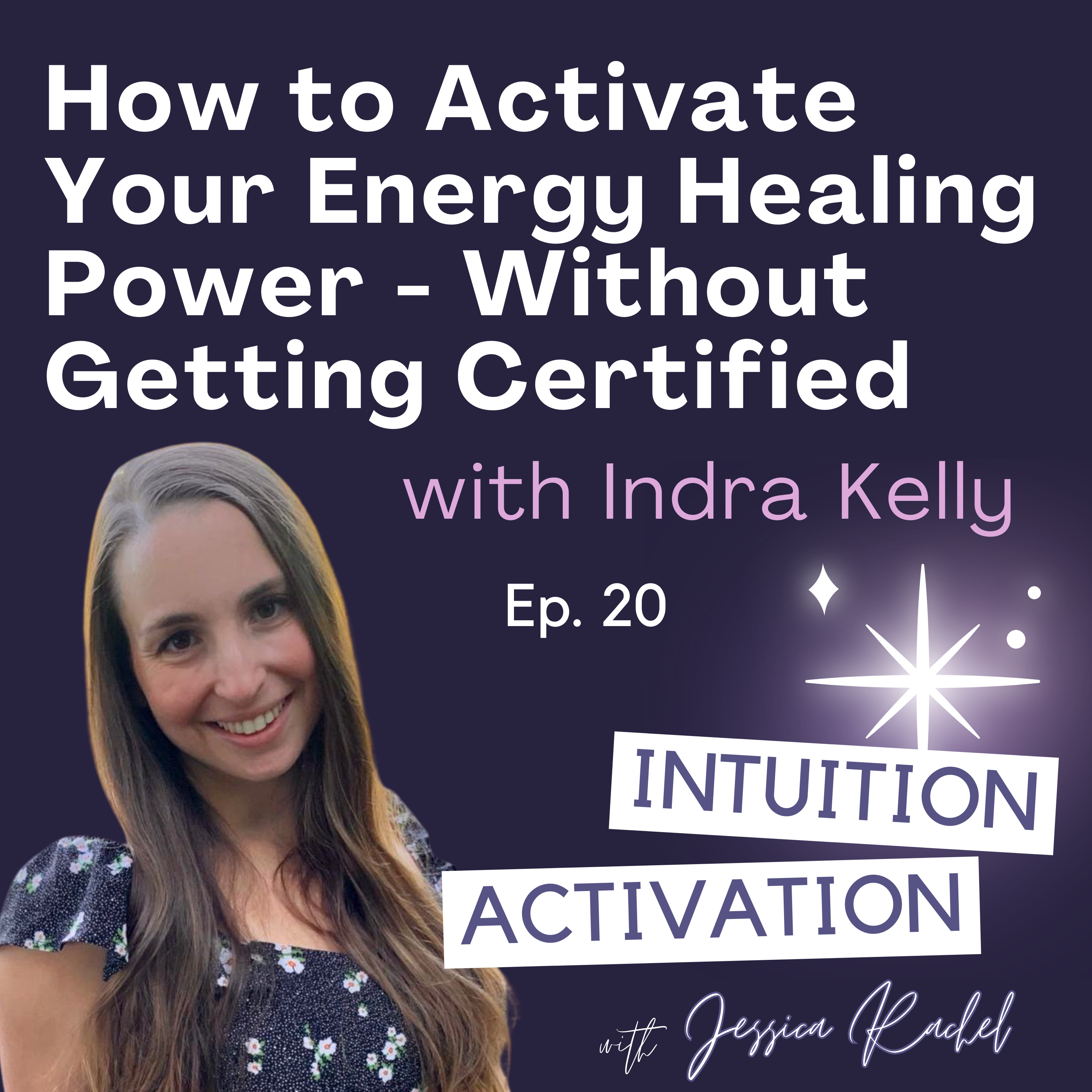 20. How to Activate Your Energy Healing Power Without Getting Certified with Indra Kelly episode artwork