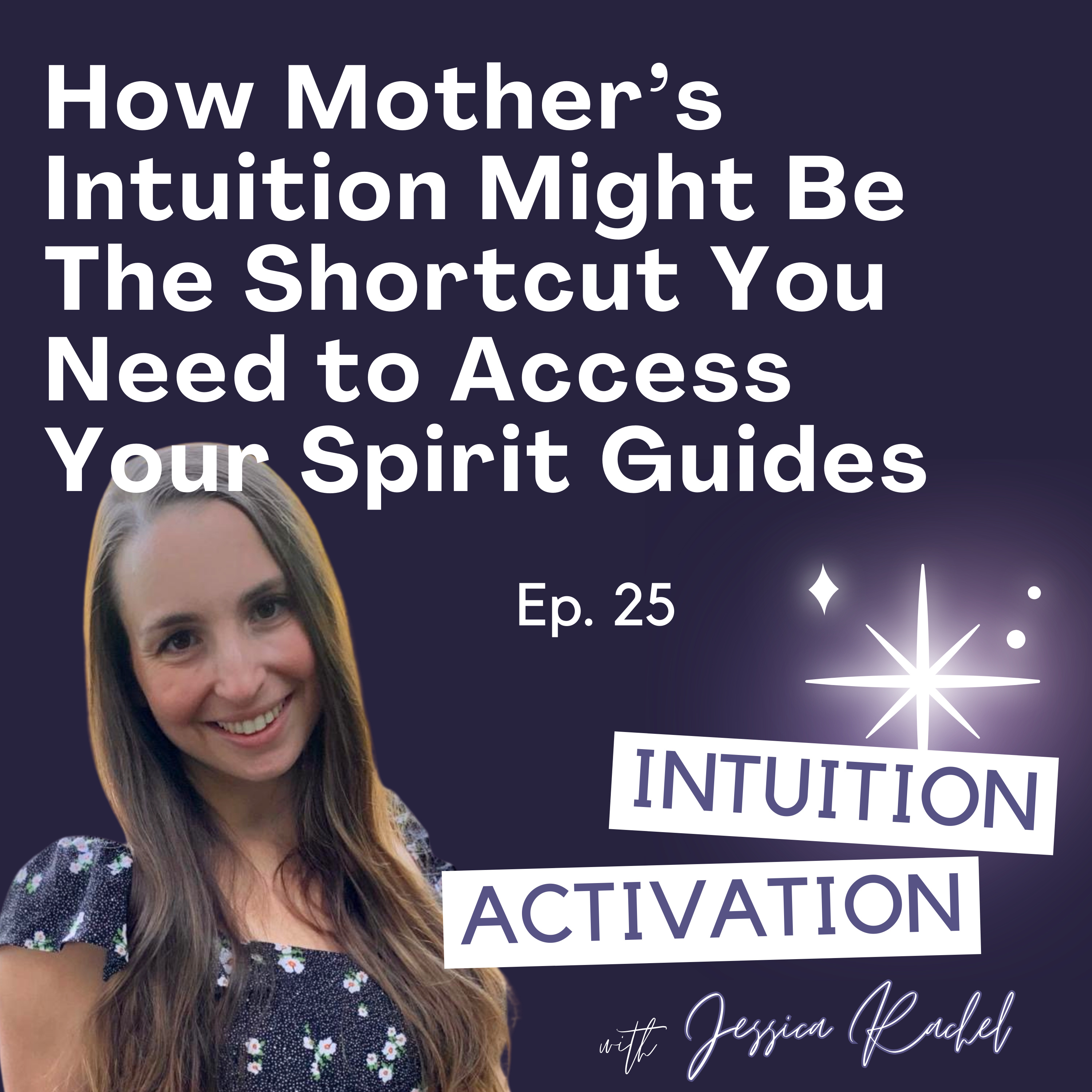 25. How Mother’s Intuition Might Be The Shortcut You Need to Access Your Spirit Guides  episode artwork