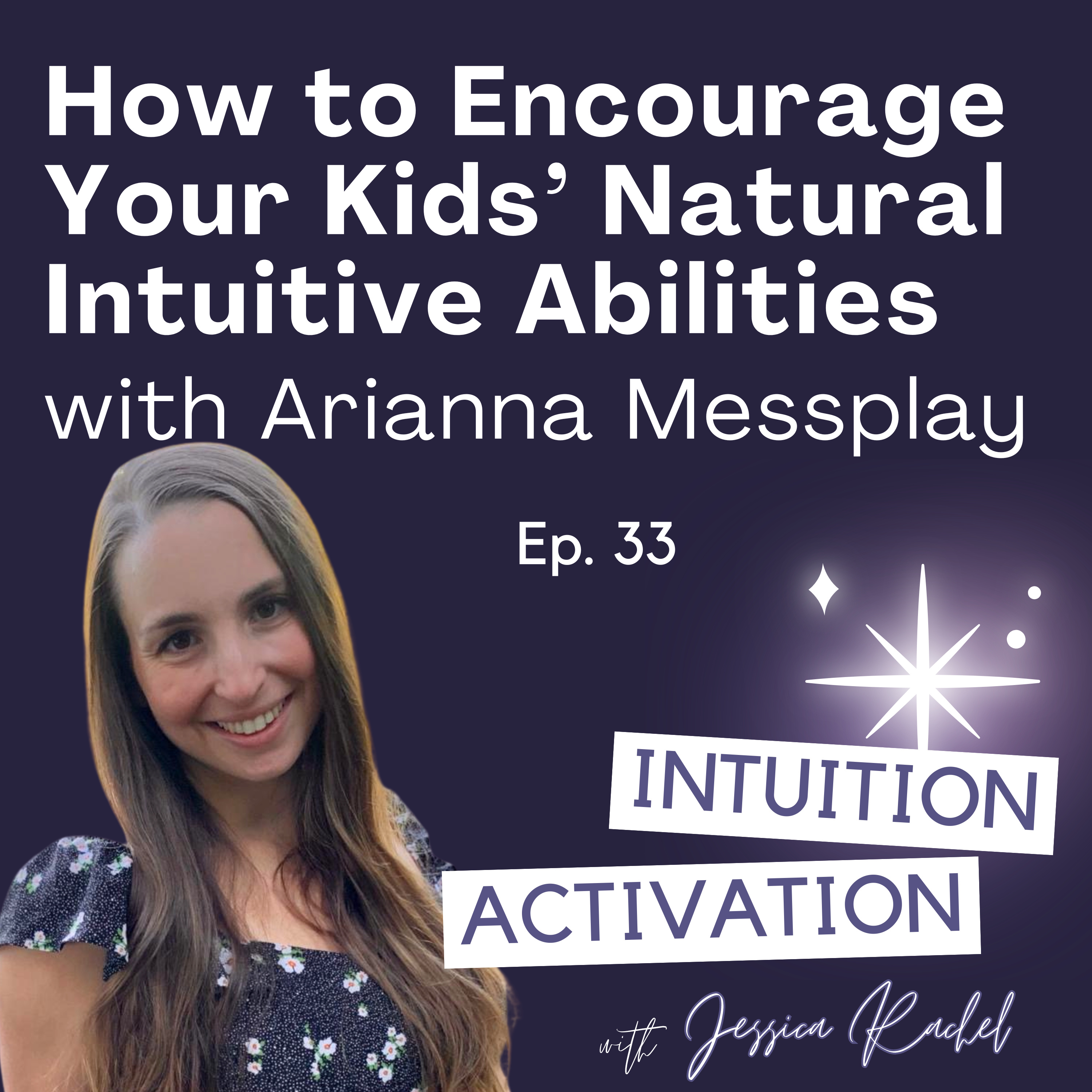 33. How to Encourage Your Kid's Natural Intuitive Abilities with Arianna Messplay episode artwork