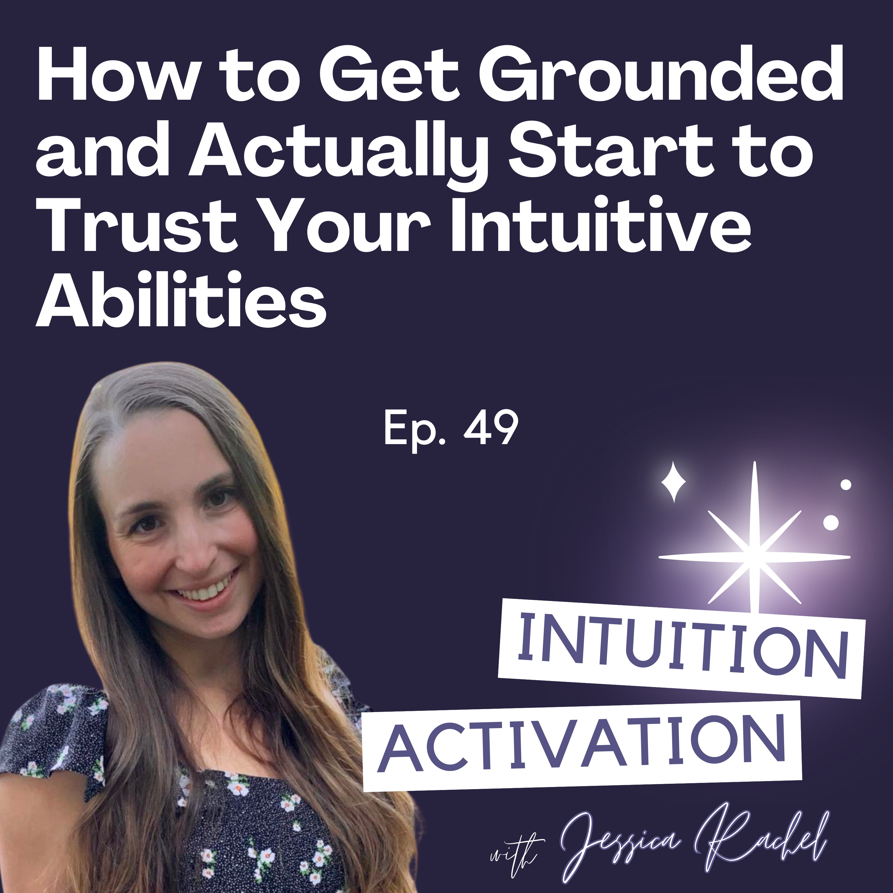 49. How to Get Grounded and Actually Start to Trust Your Intuitive Abilities  episode artwork