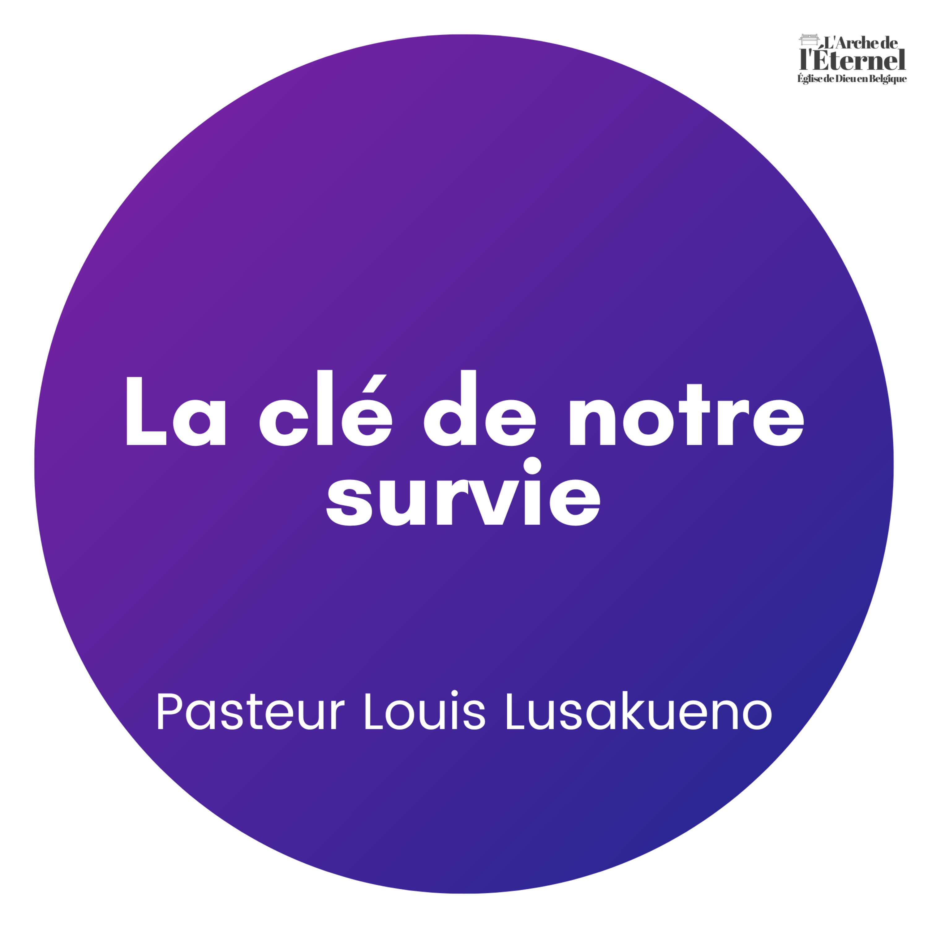 La clé de notre survie – Pasteur Louis Lusakueno