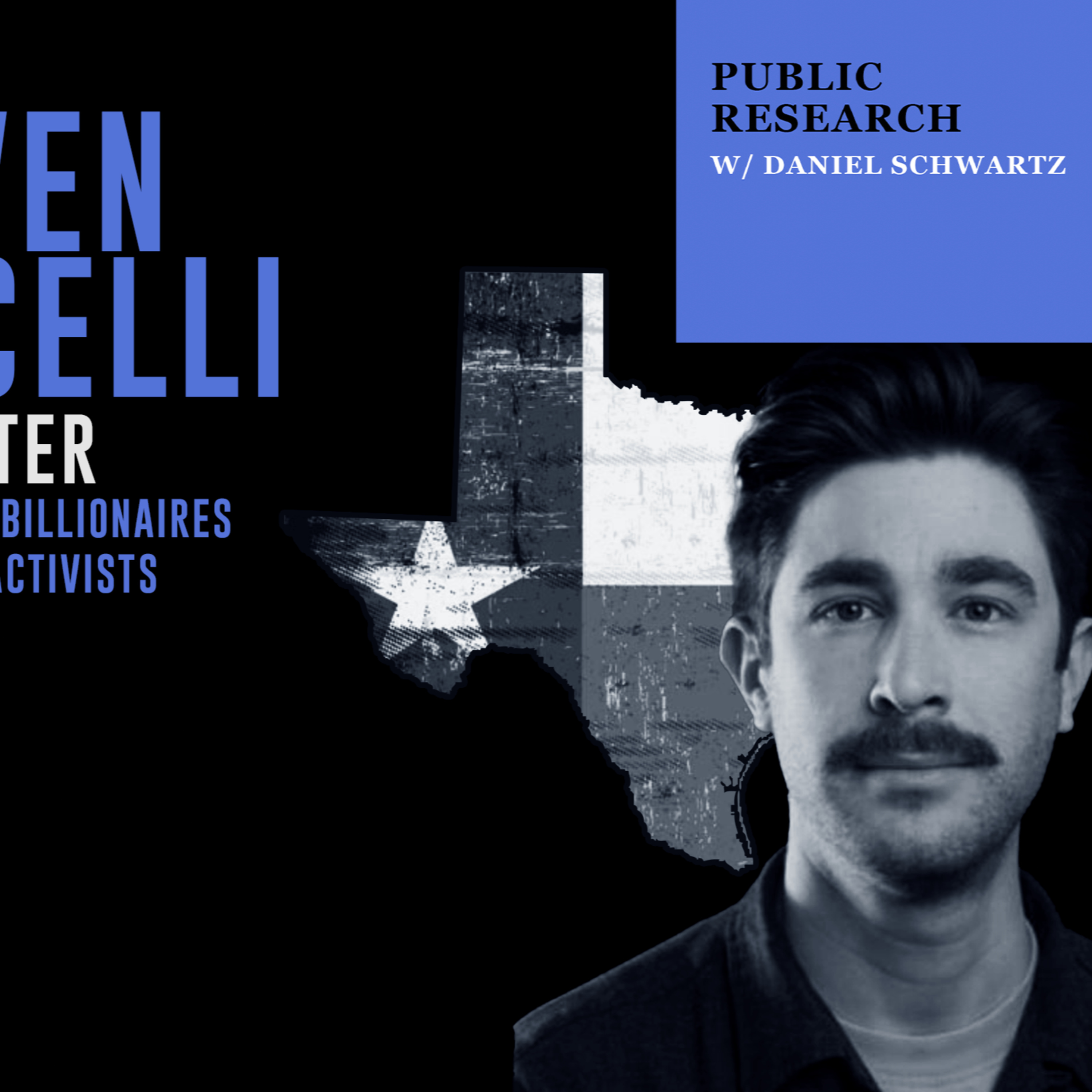 Public Research - Ep. 11 - Steven Monacelli - Texas Billionaires and Fascist Activists episode artwork