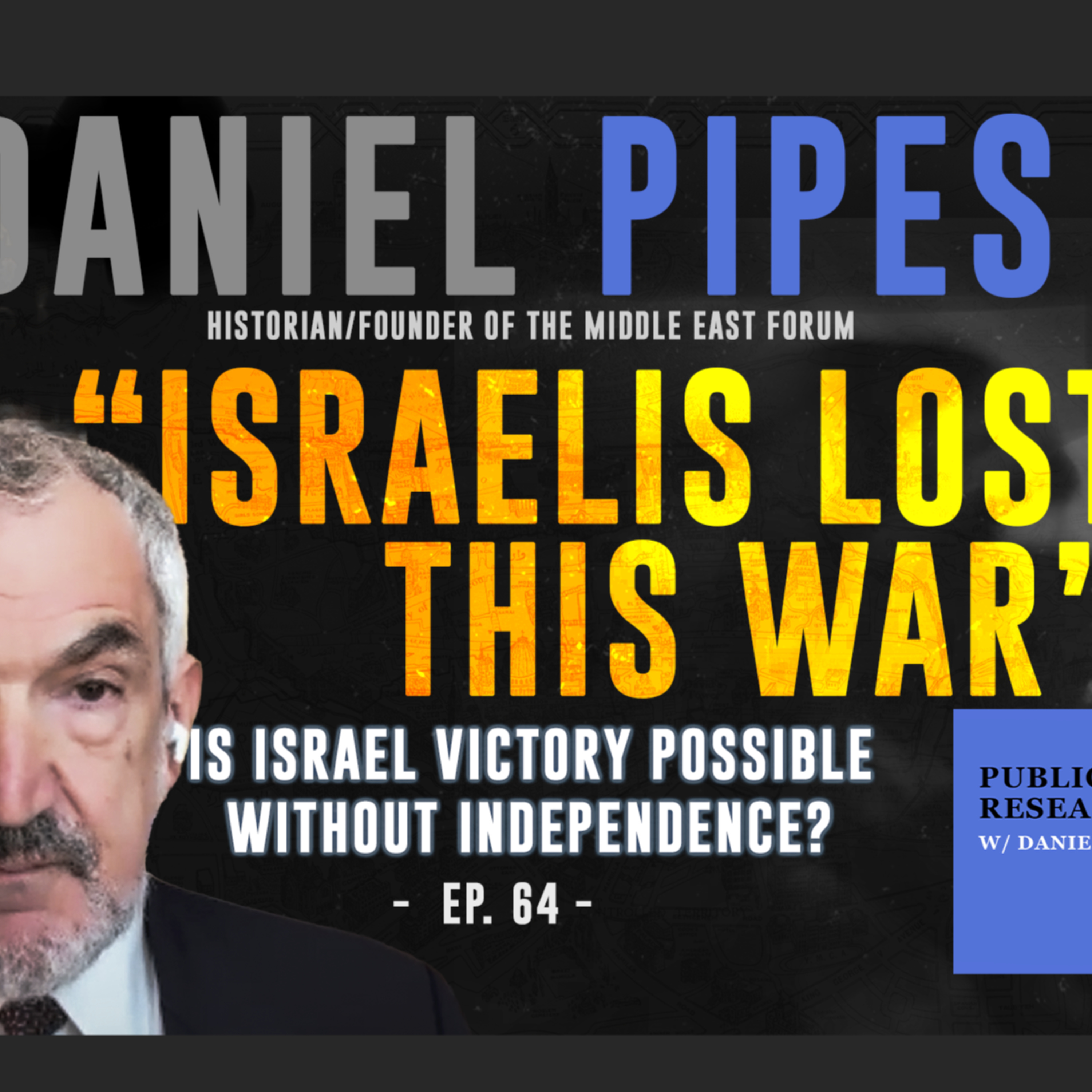 Daniel Pipes - Ep. 64 - Is Israel Victory Possible Without Independence? - Public Research episode artwork