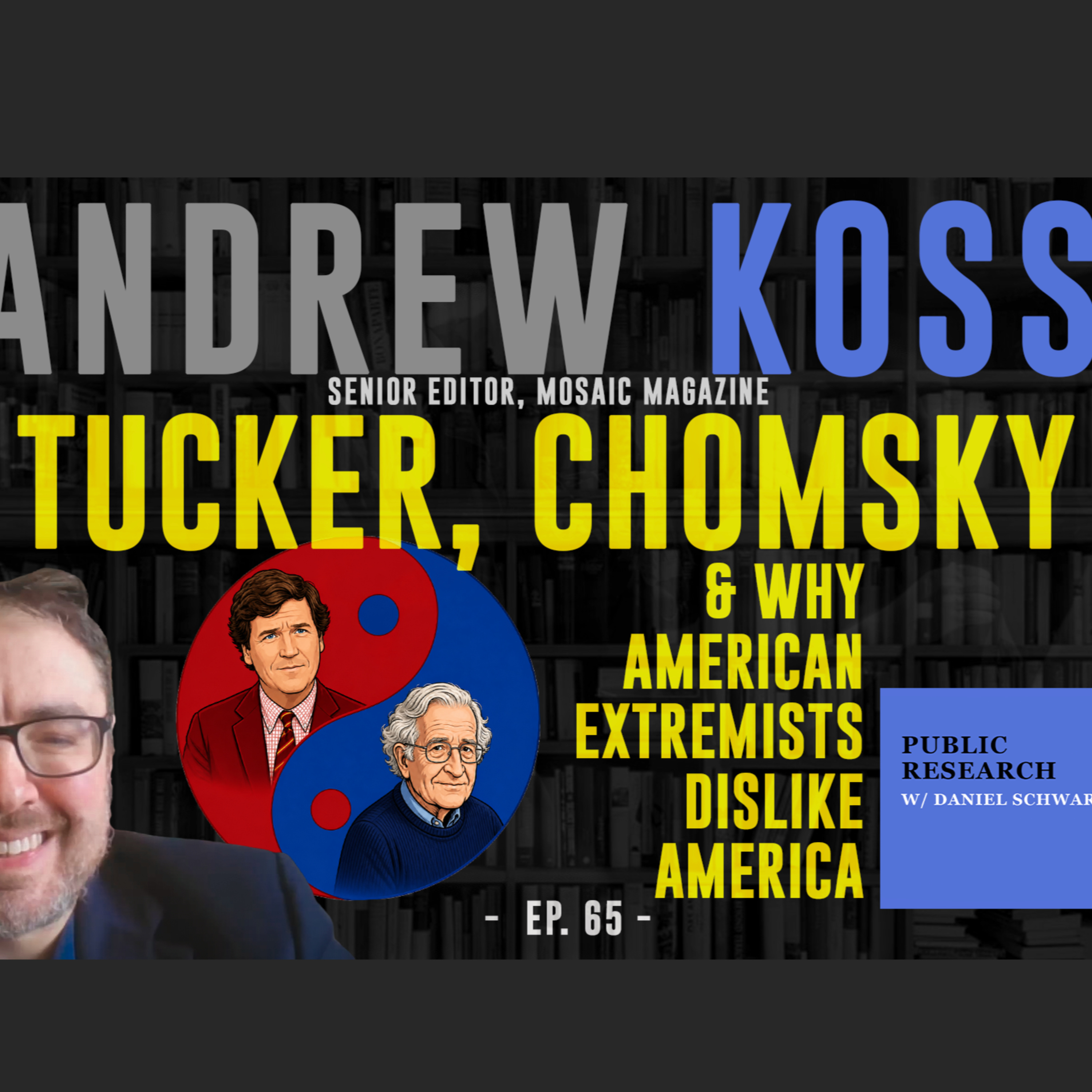 Tucker, Chomsky and Why American Extremists Dislike America - Andrew Koss - Ep. 65 - Public Research