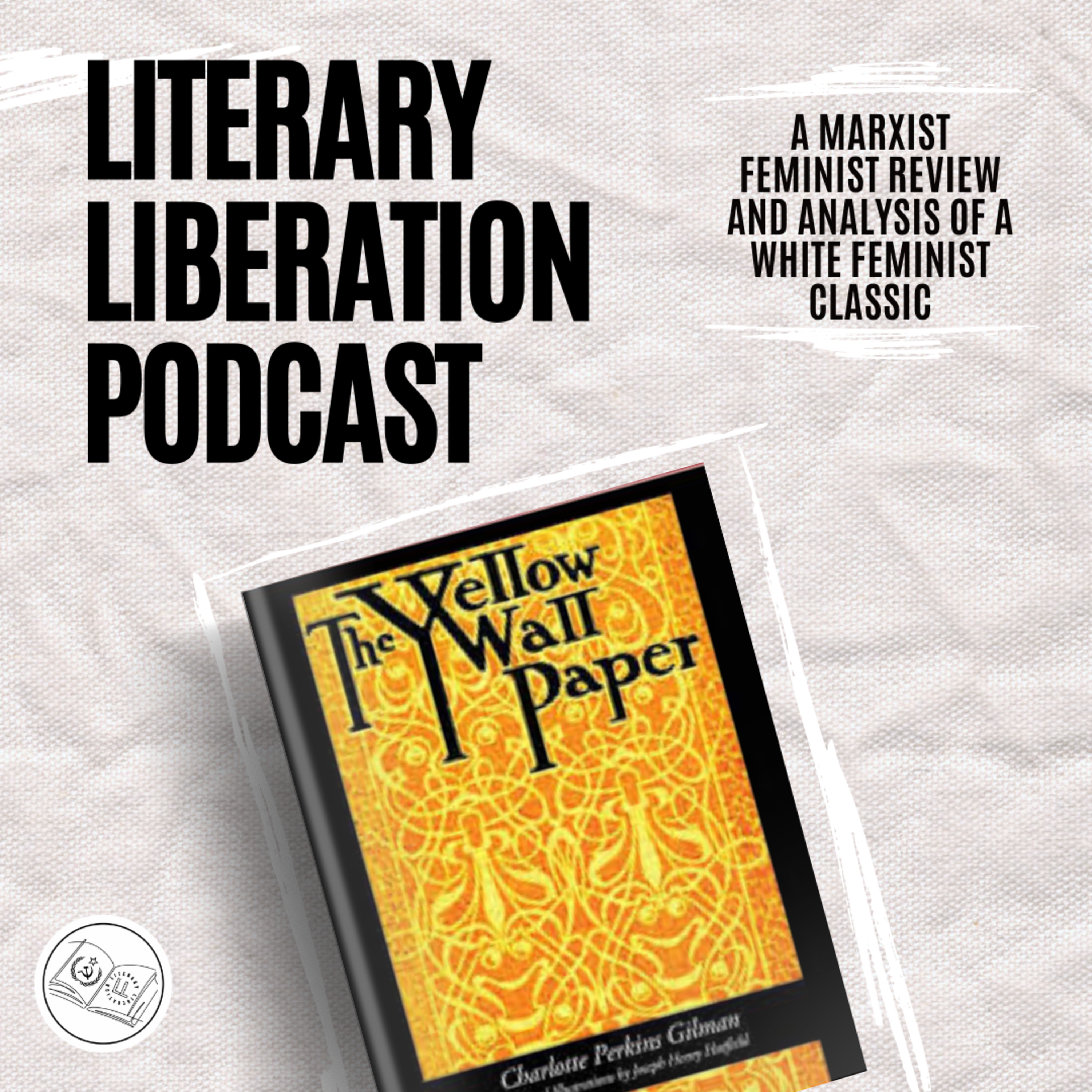 The Yellow Wallpaper by Charlotte Perkins Gilman -A Marxist Feminist Review || Literary Liberation episode artwork