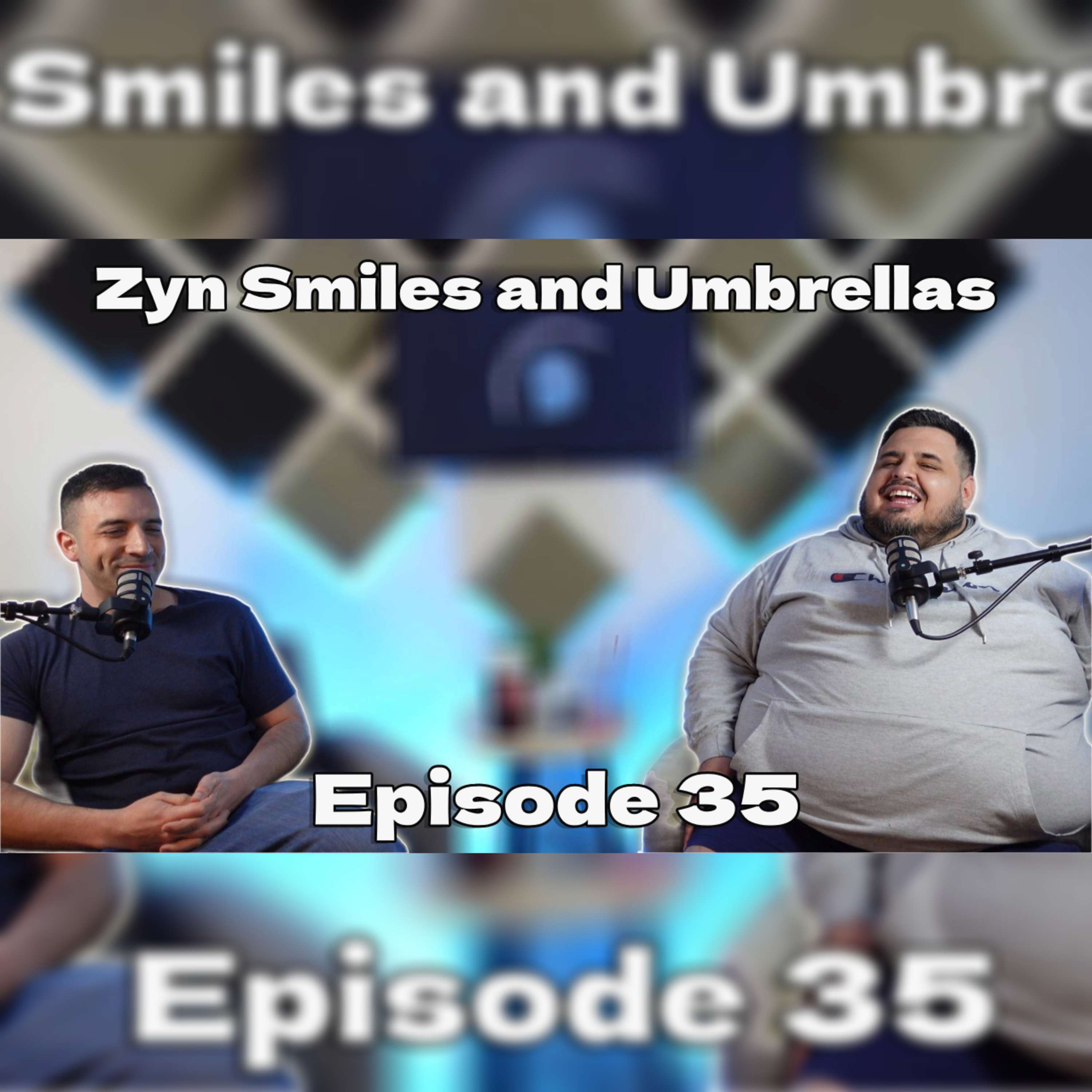 Zyn Smiles and Umbrellas E35 episode artwork