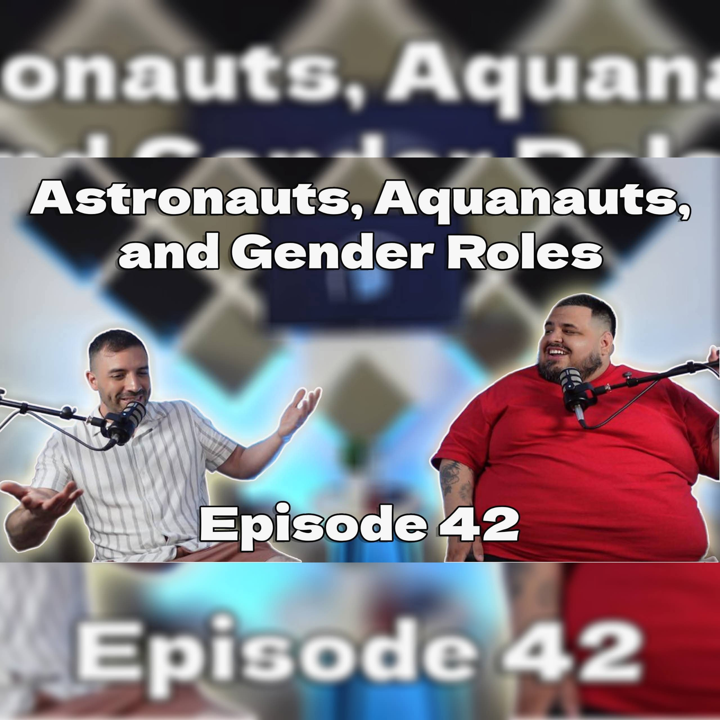 Astronaut's, Aquanaut's and Gender Roles EP42 episode artwork