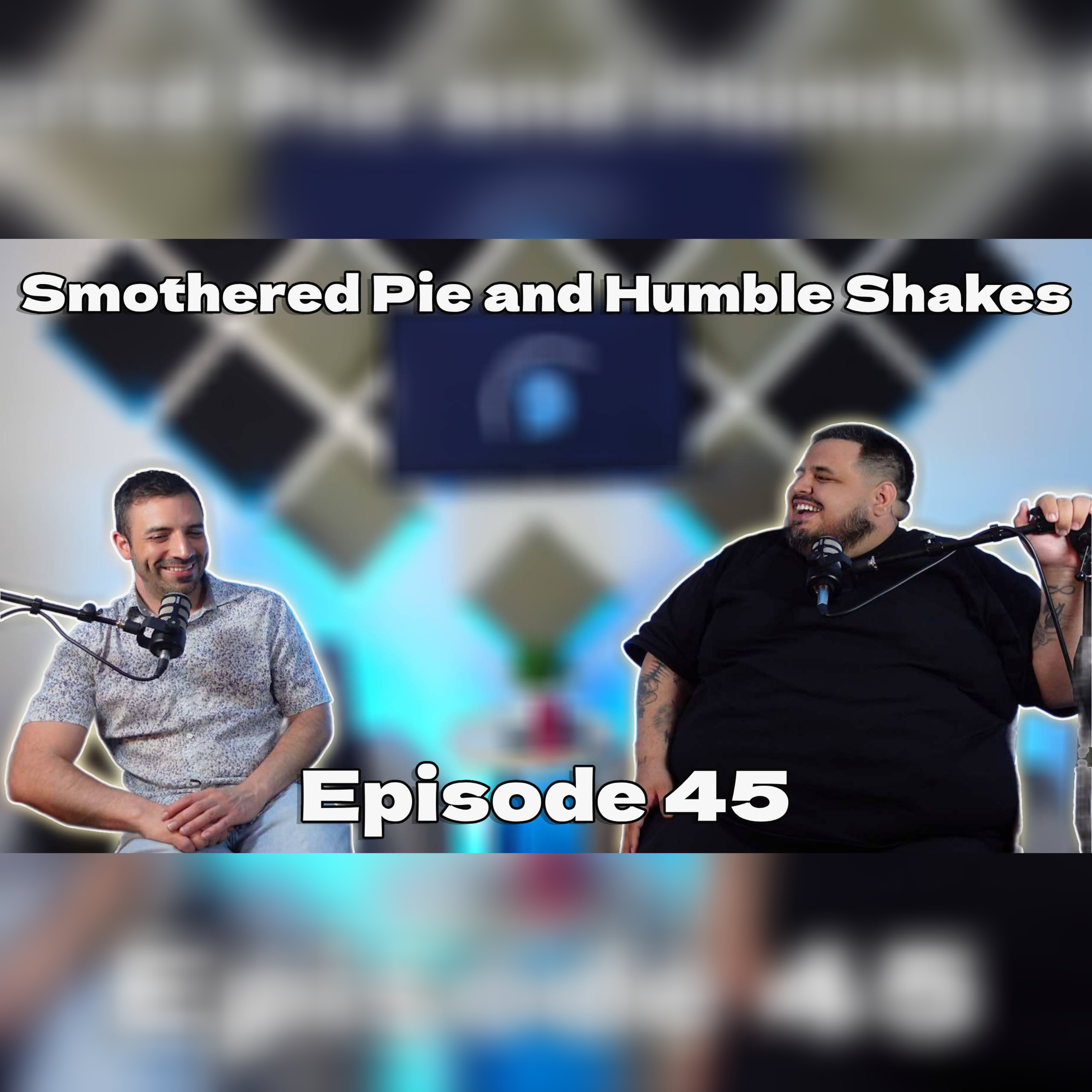 Smothered Pie And Humble Shakes EP45 episode artwork
