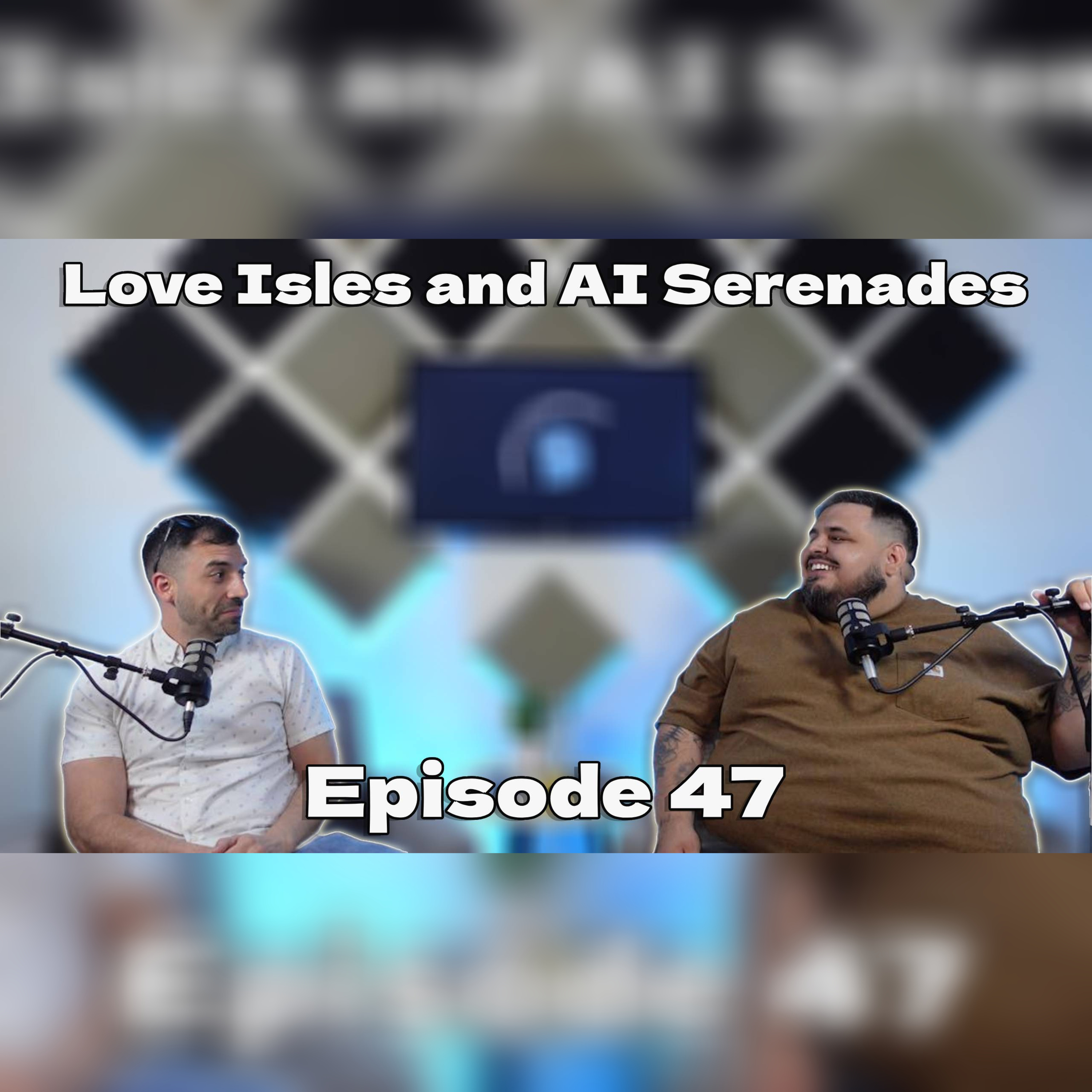 Love Isles and AI Serenades EP47 episode artwork
