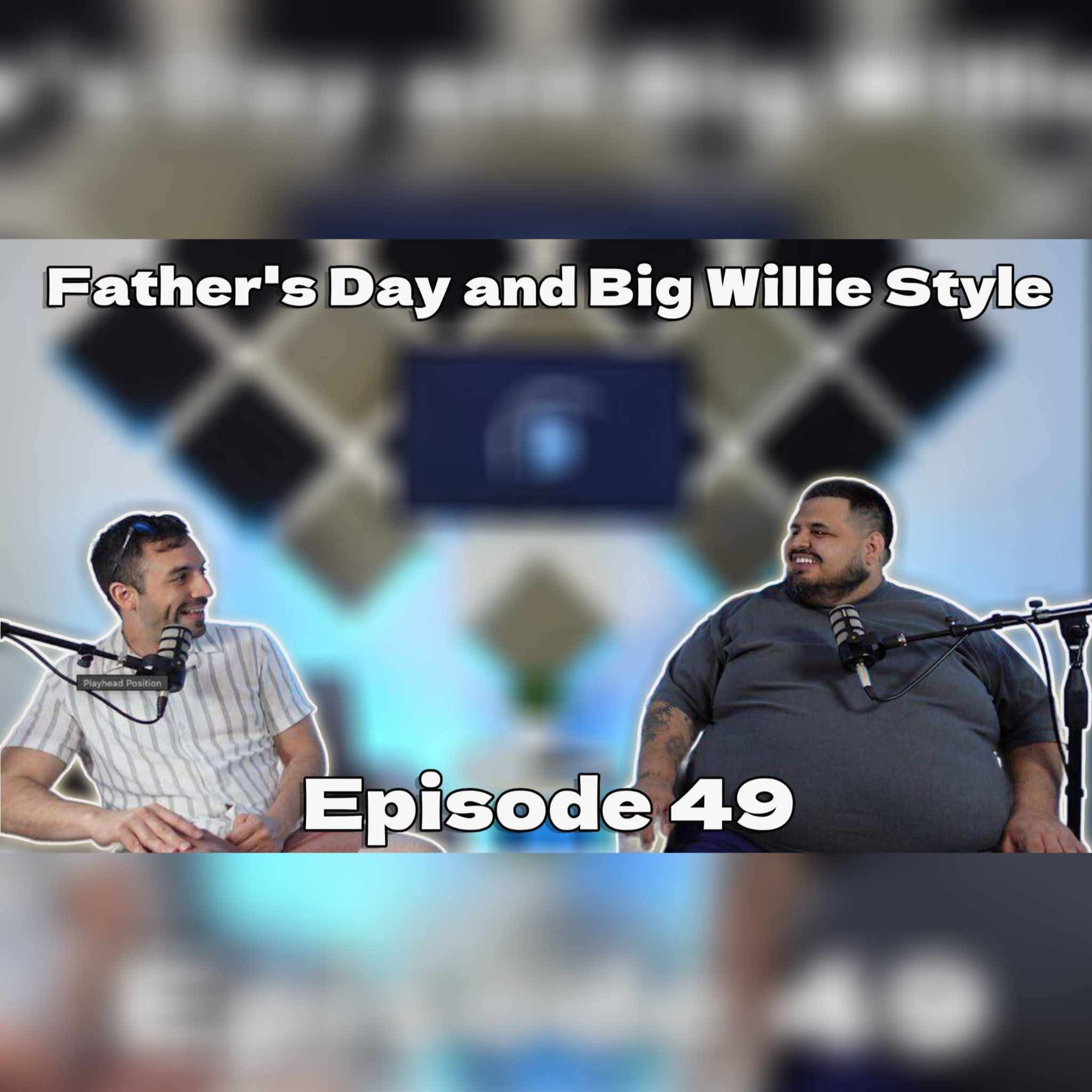 Fathers Day and Big Willie Style EP49 episode artwork