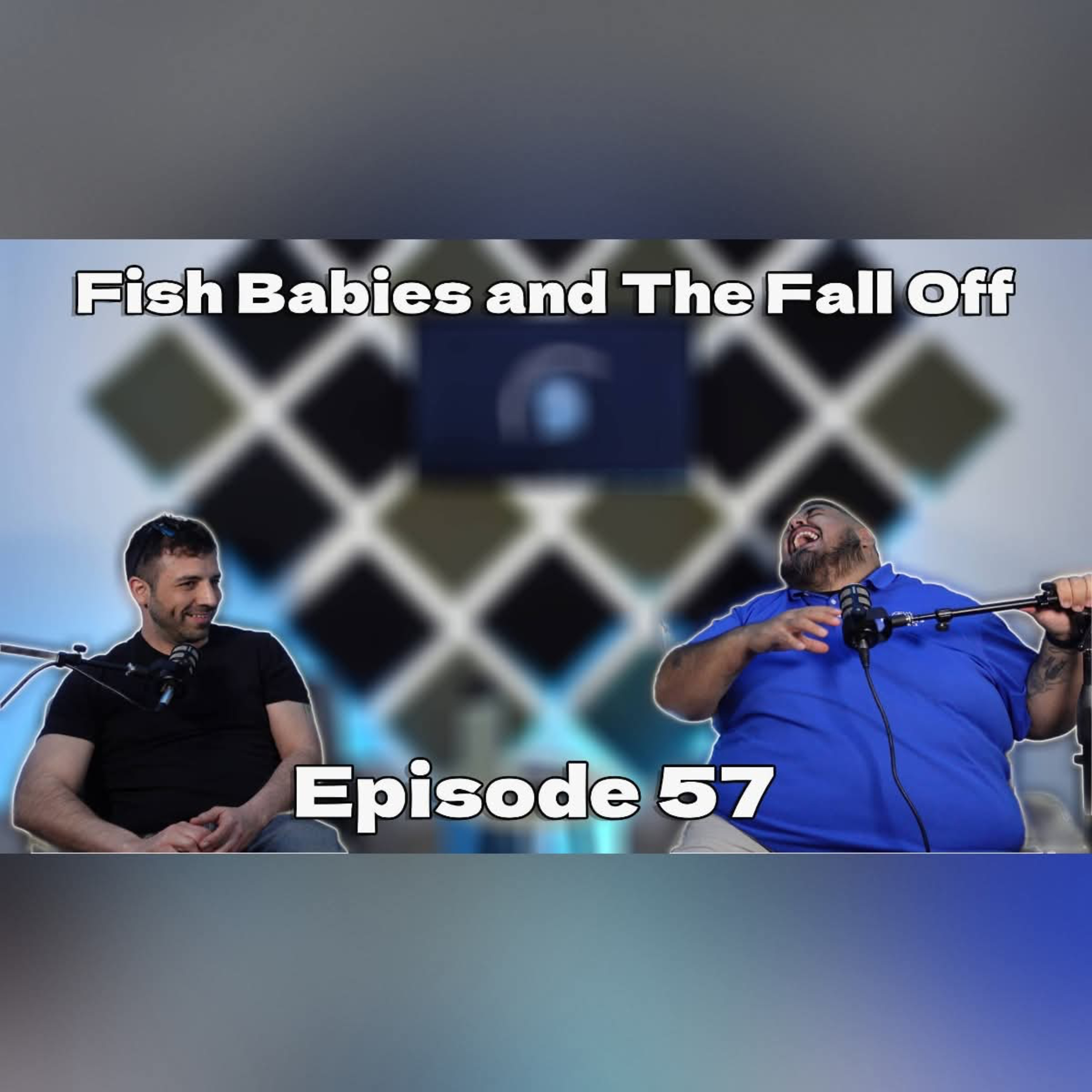 Fish Babies and The Fall Off EP57 episode artwork