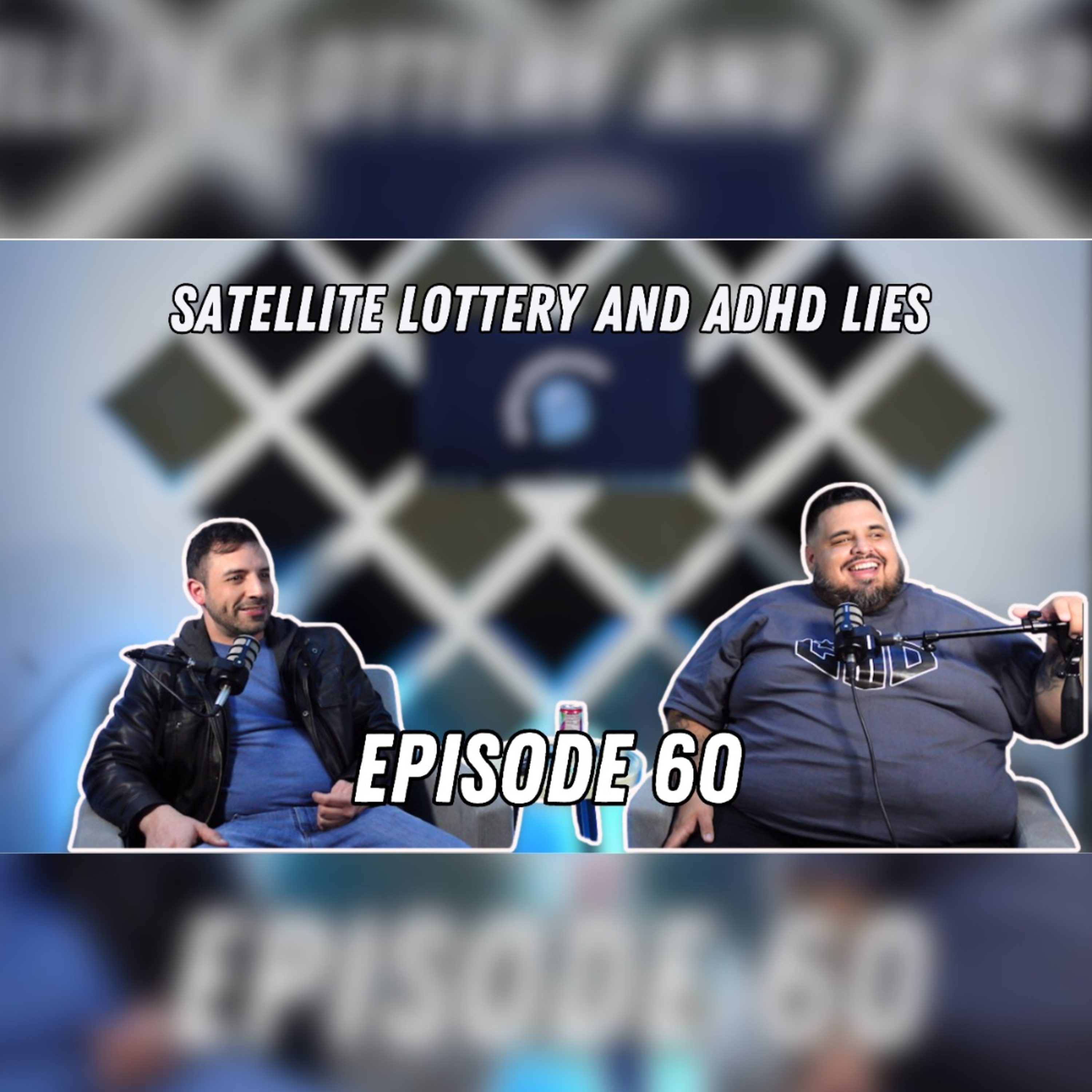 Satellite Lottery and ADHD Lies EP60 episode artwork