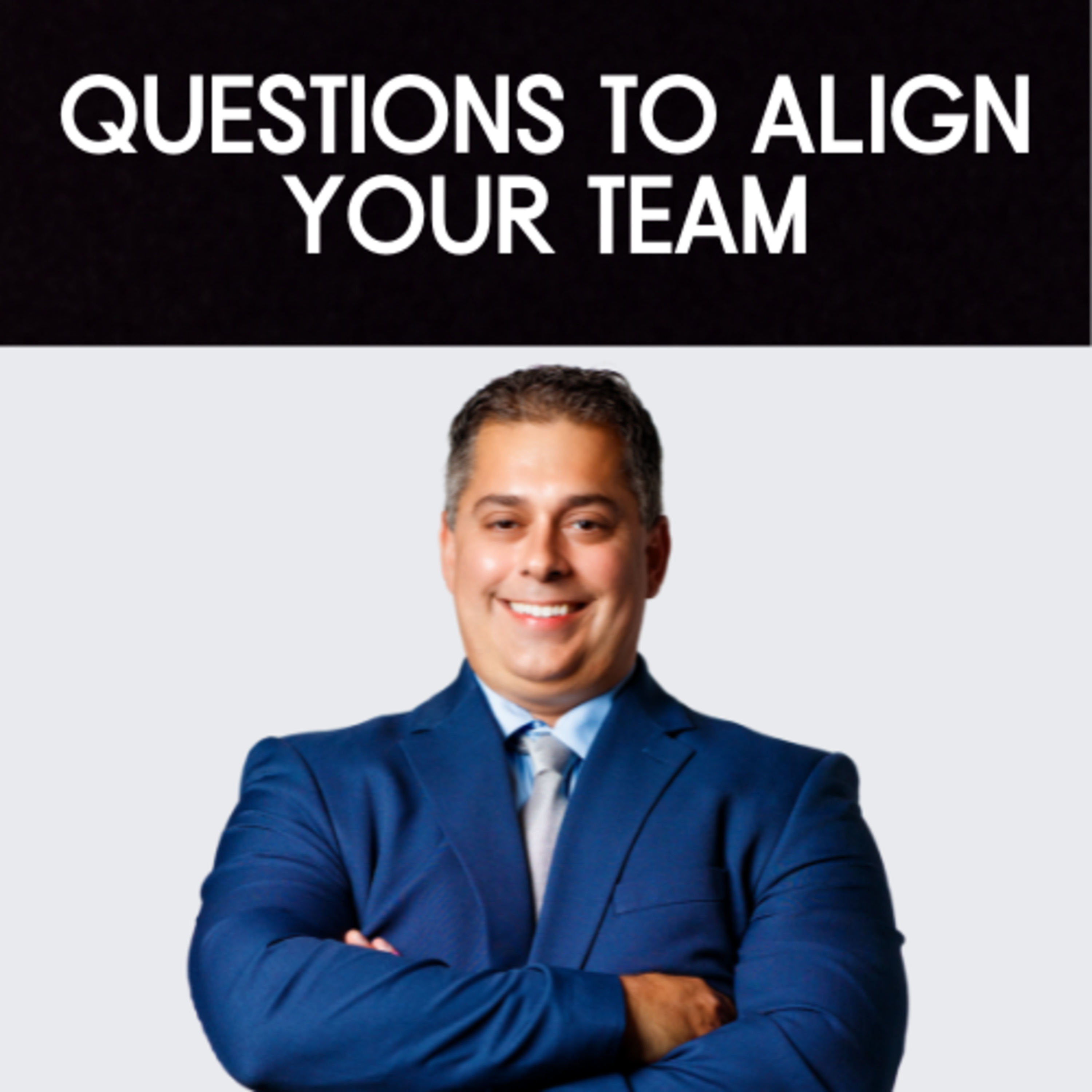Questions to Align Your Team | Ep 29