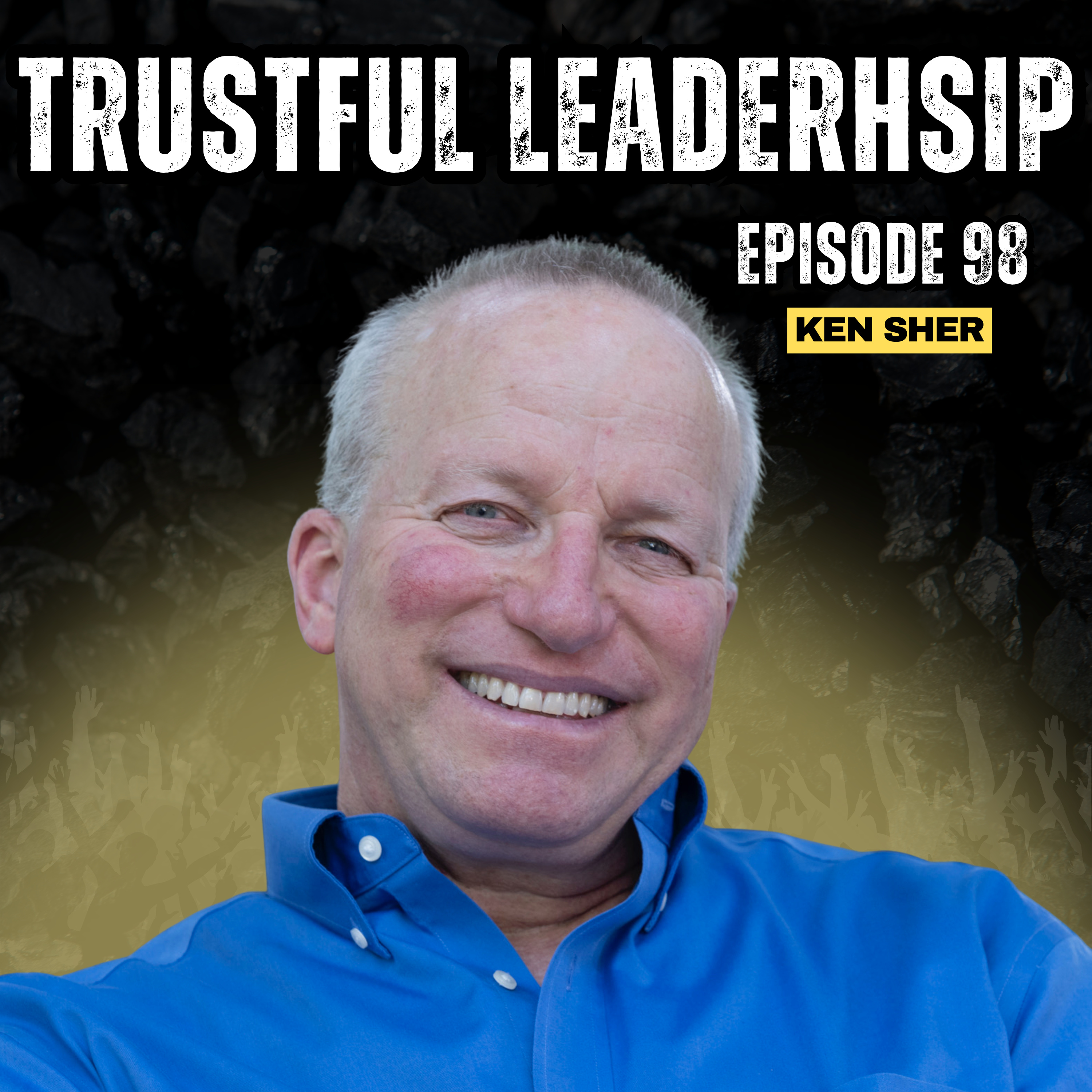 Trustful Leadership With Ken Sher | EP 98 Trustful Leadership With Ken Sher | EP 98