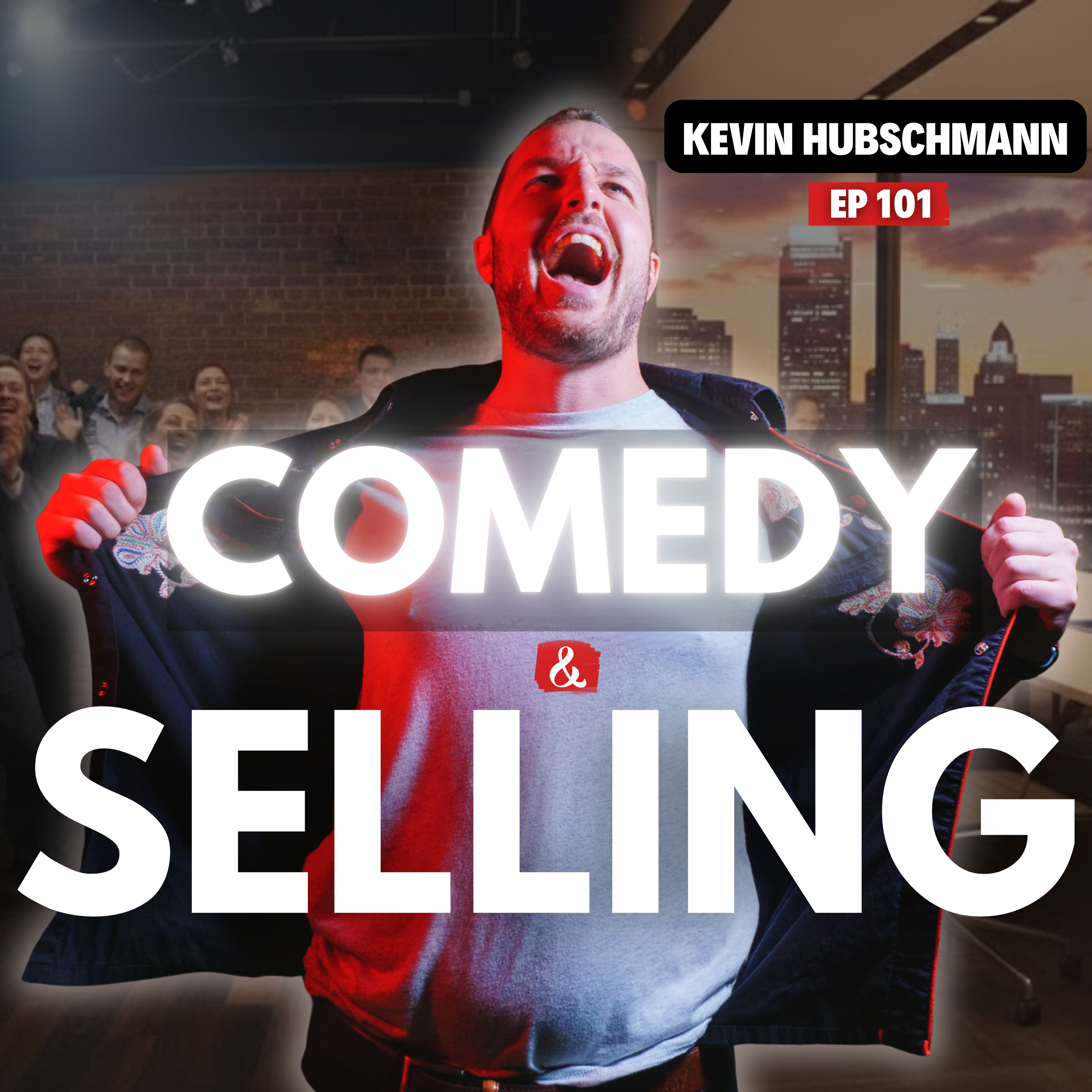 Comedy & Selling With Kevin Hubschmann | EP 101