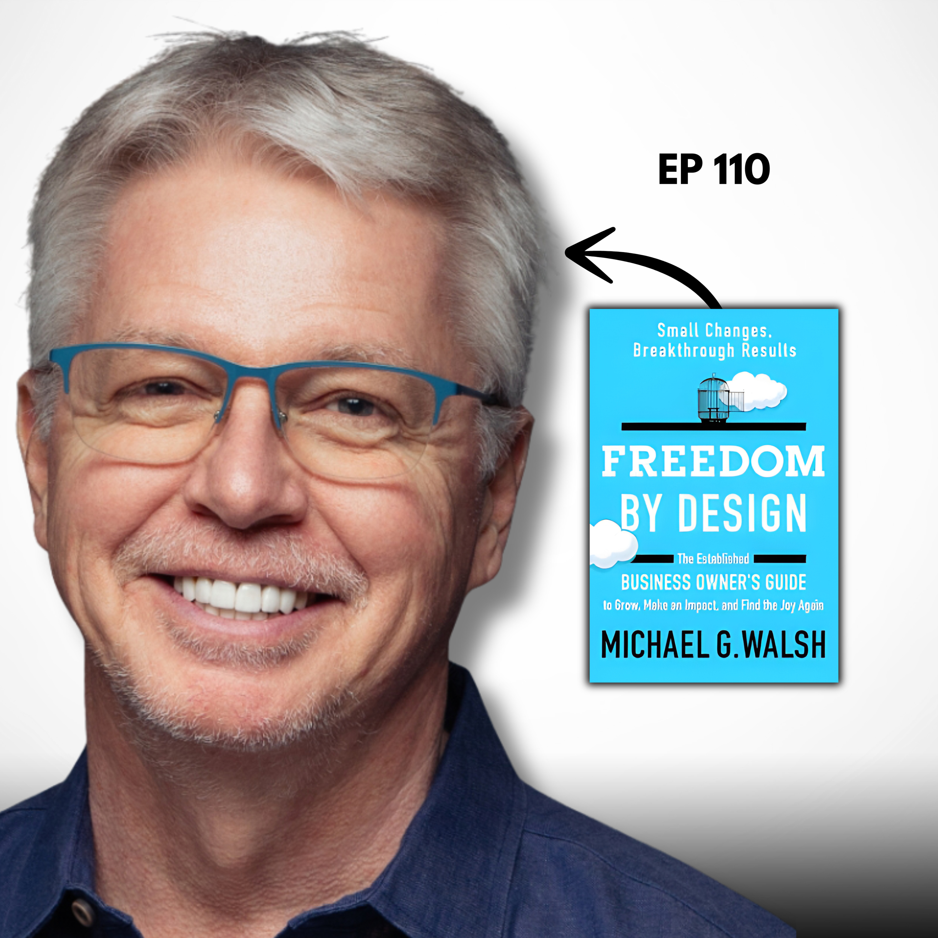 Designing a Business Worth Millions (And The Freedom To Enjoy It) ft. Michael Walsh | EP 110