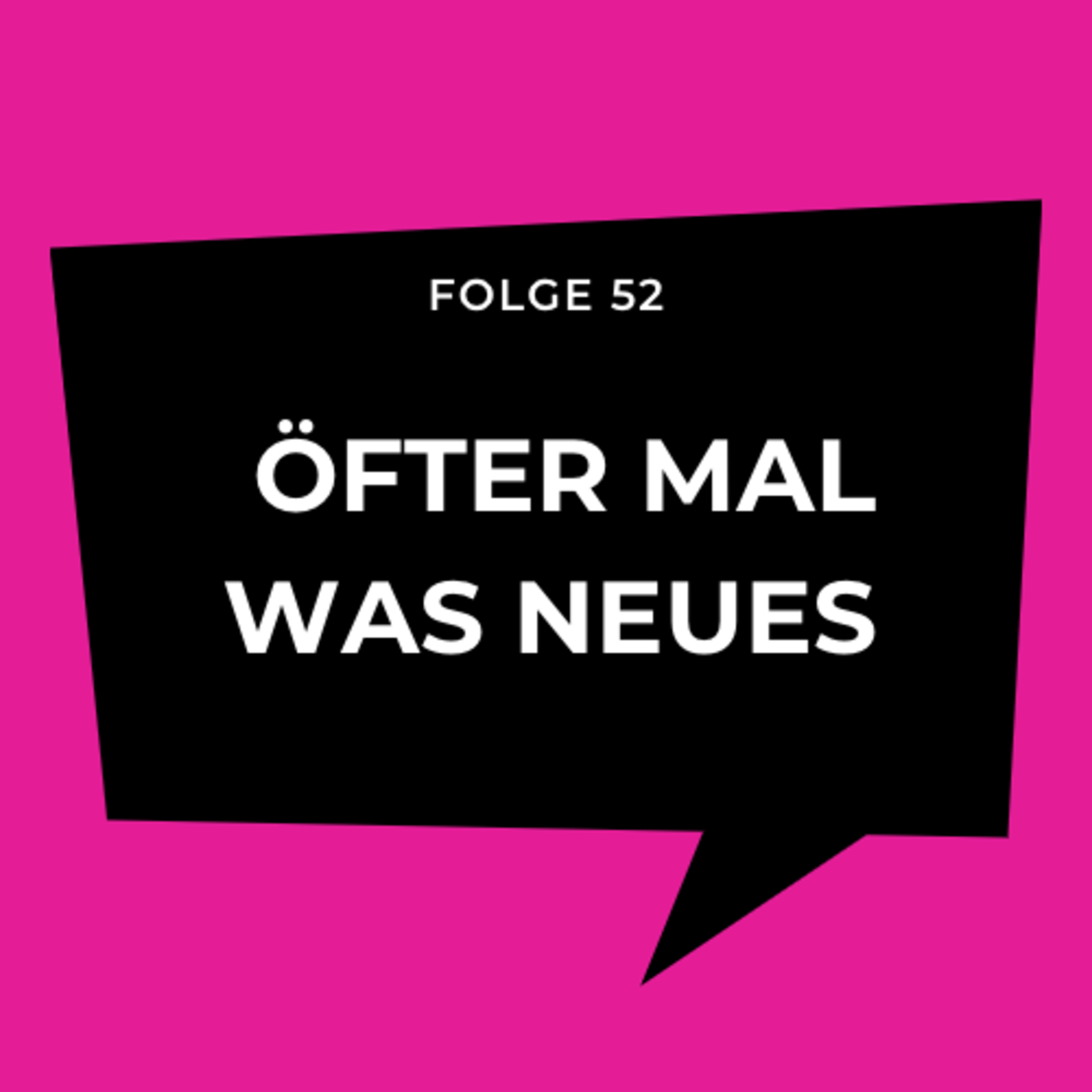 Folge 52 - Öfter mal was Neues