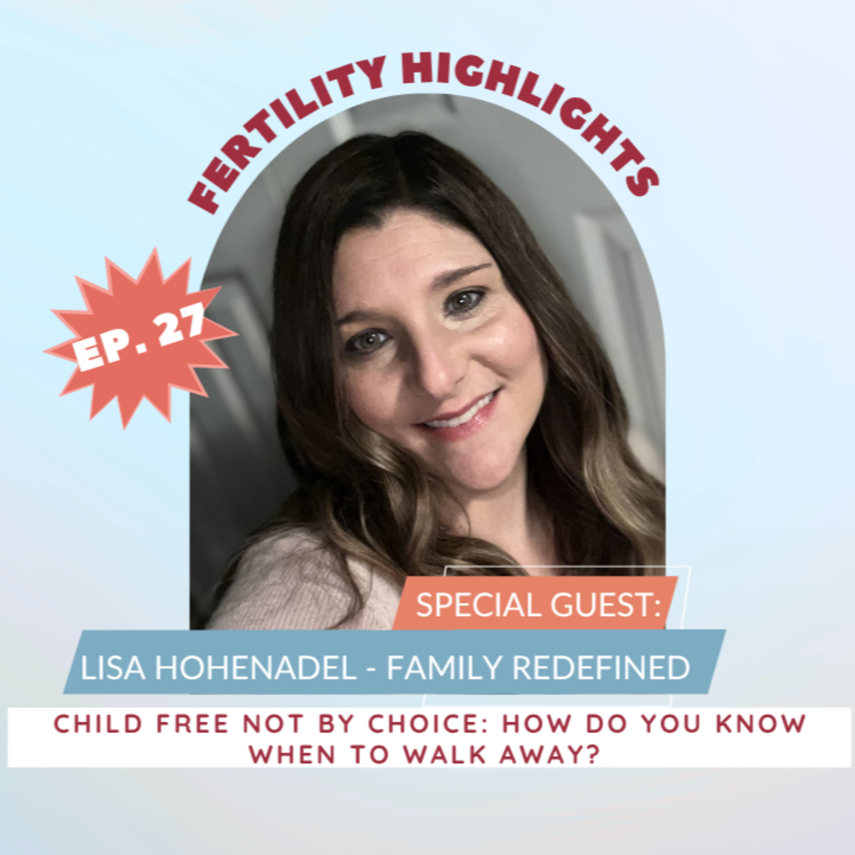 FERTILITY VILLAGE LIVE * Episode 27 * Child Free Not By Choice with Lisa Hohenadel from Family Redefined on how do you know when to walk away?