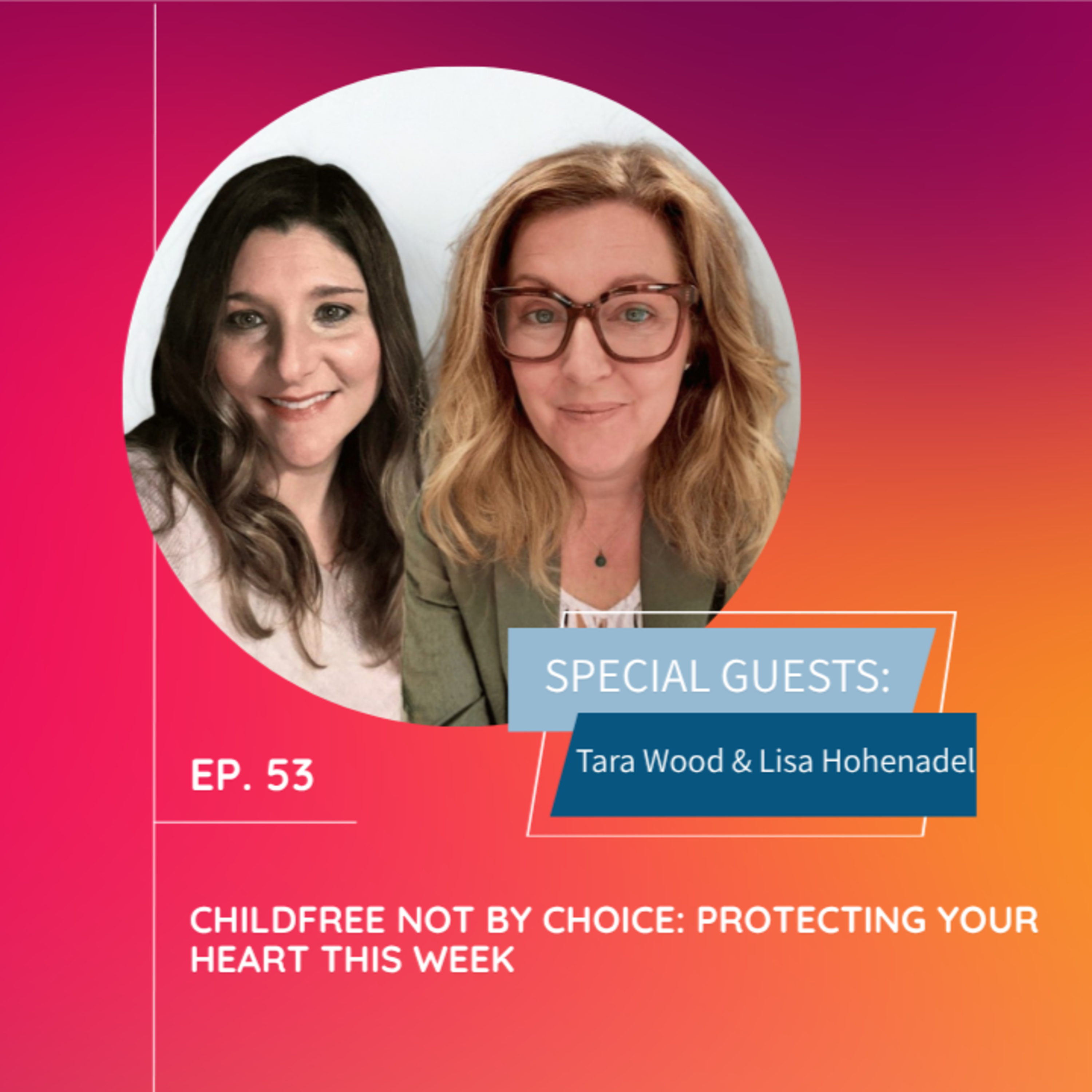 FERTILITY VILLAGE LIVE * Episode 53 * Childfree Not By Choice: Protecting Your Heart with Tara Wood and Lisa Hohenadel episode artwork